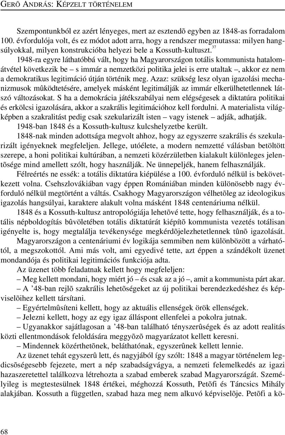 37 1948-ra egyre láthatóbbá vált, hogy ha Magyarországon totális kommunista hatalomátvétel következik be s immár a nemzetközi politika jelei is erre utaltak, akkor ez nem a demokratikus legitimáció