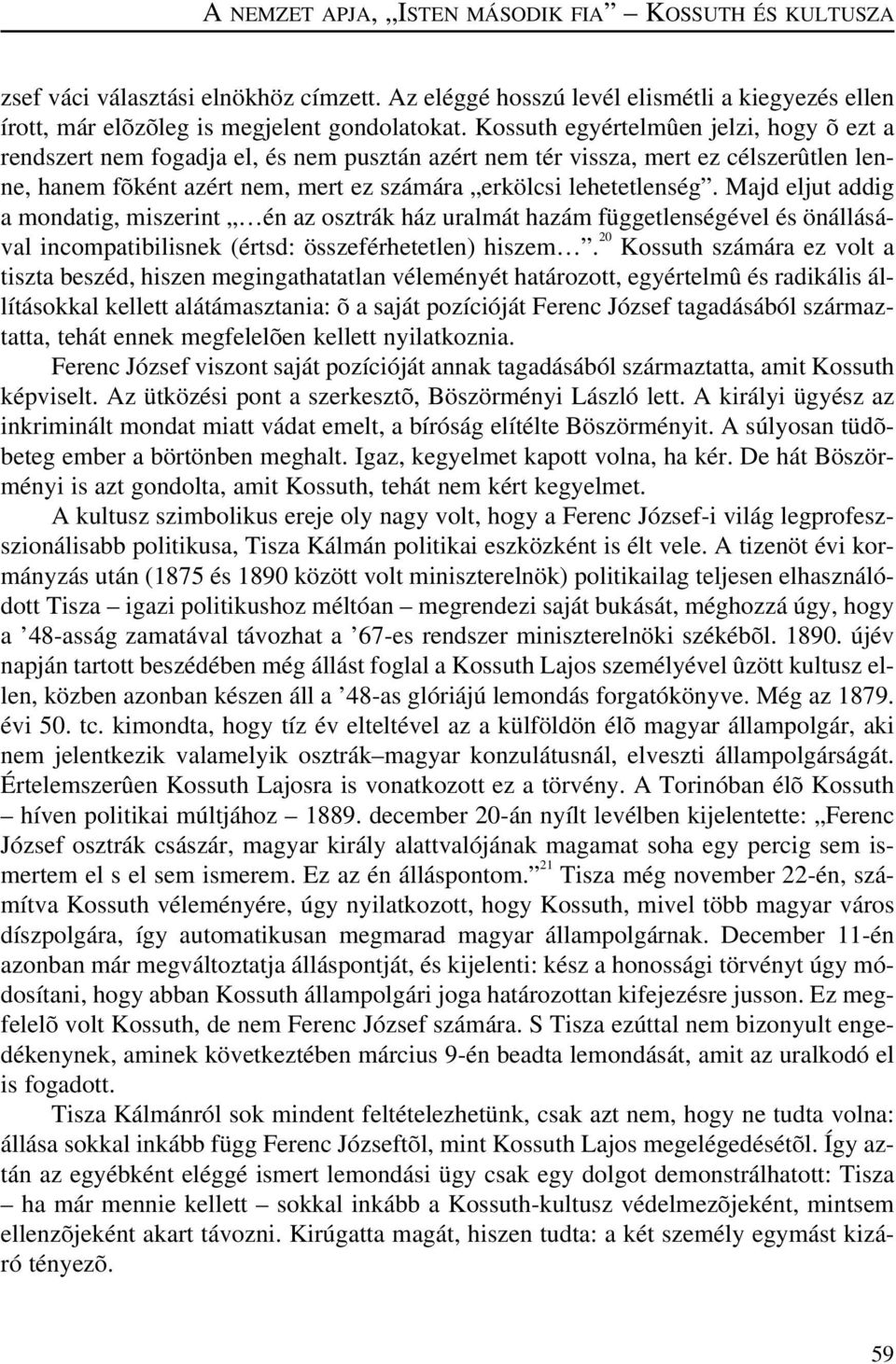 Majd eljut addig a mondatig, miszerint én az osztrák ház uralmát hazám függetlenségével és önállásával incompatibilisnek (értsd: összeférhetetlen) hiszem.