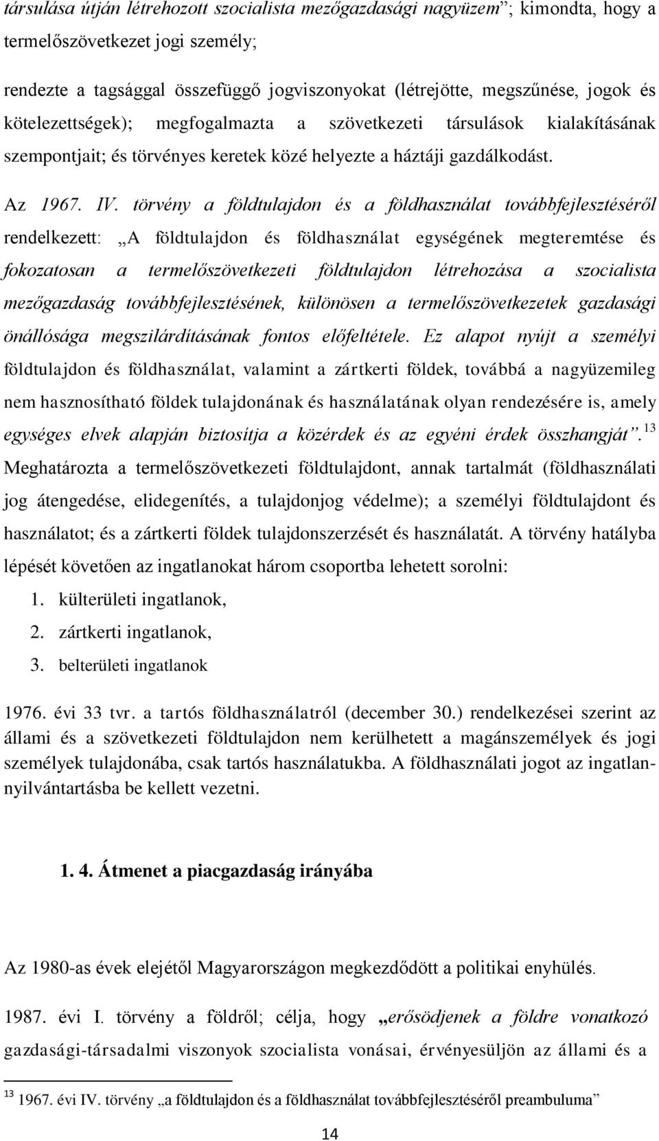 törvény a földtulajdon és a földhasználat továbbfejlesztéséről rendelkezett: A földtulajdon és földhasználat egységének megteremtése és fokozatosan a termelőszövetkezeti földtulajdon létrehozása a