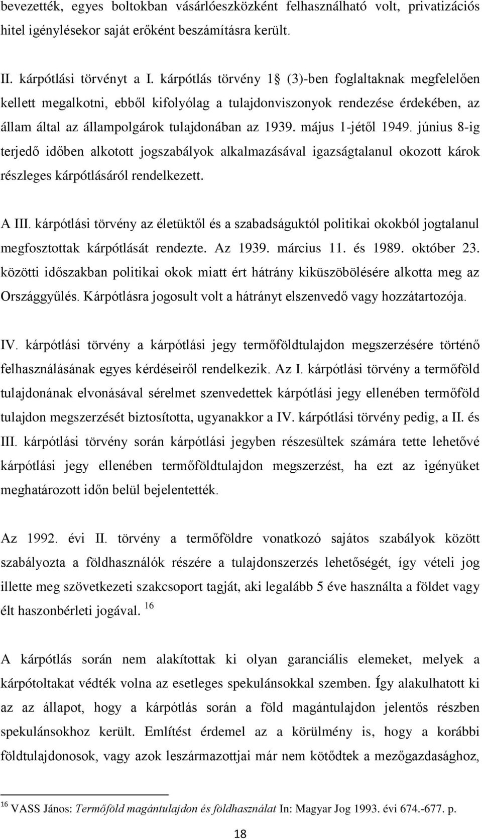 május 1-jétől 1949. június 8-ig terjedő időben alkotott jogszabályok alkalmazásával igazságtalanul okozott károk részleges kárpótlásáról rendelkezett. A III.