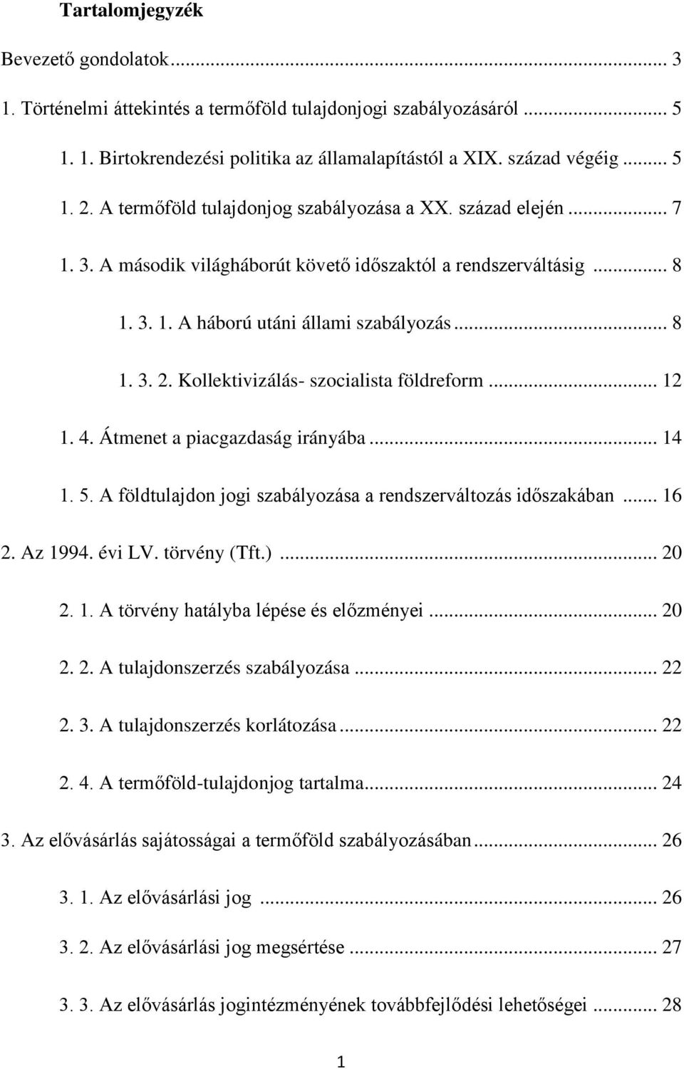 Kollektivizálás- szocialista földreform... 12 1. 4. Átmenet a piacgazdaság irányába... 14 1. 5. A földtulajdon jogi szabályozása a rendszerváltozás időszakában... 16 2. Az 1994. évi LV. törvény (Tft.