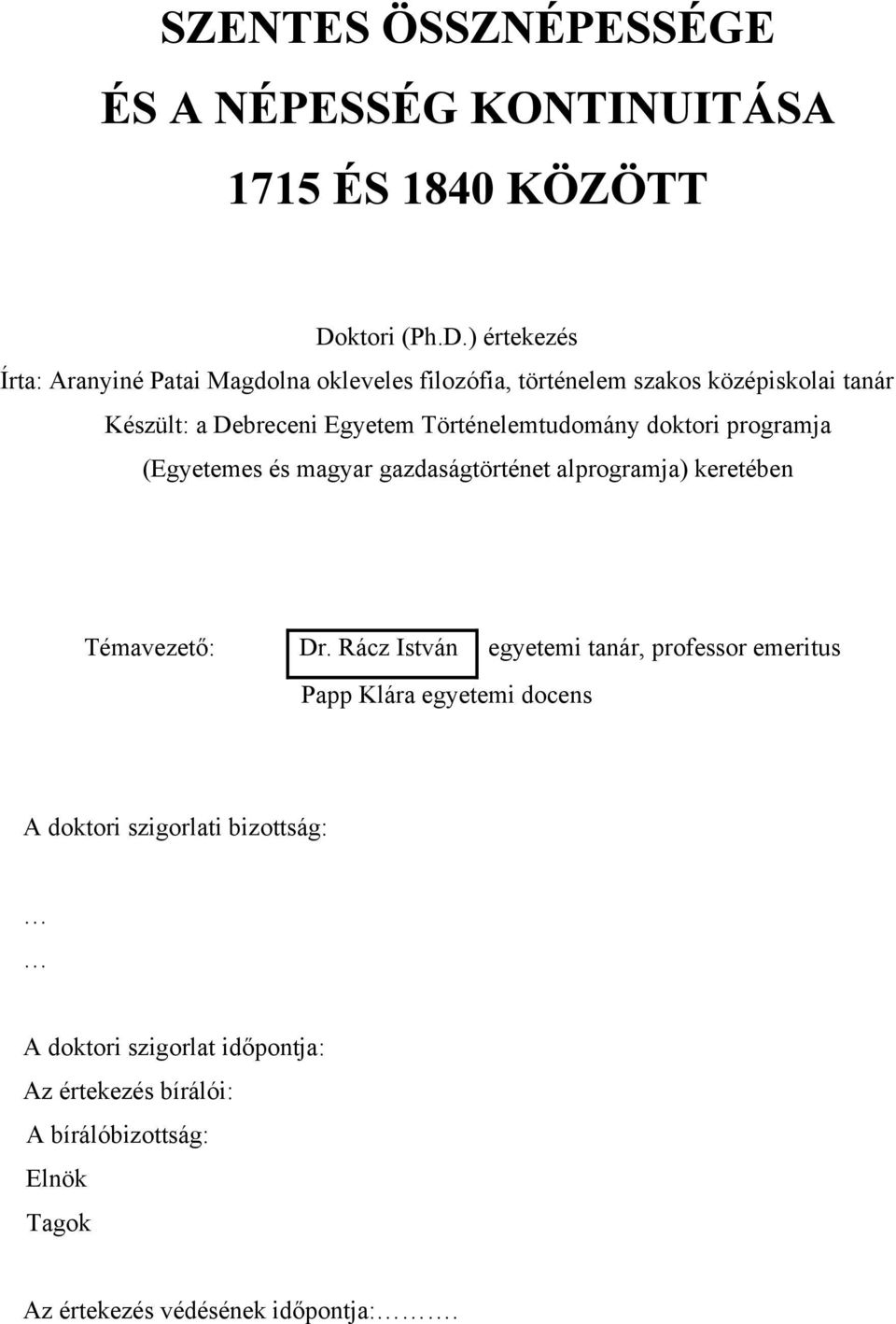 ) értekezés Írta: Aranyiné Patai Magdolna okleveles filozófia, történelem szakos középiskolai tanár Készült: a Debreceni Egyetem