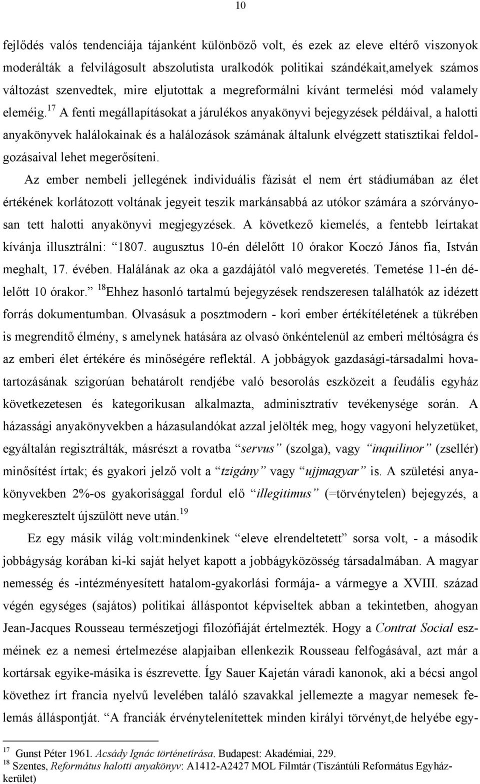 17 A fenti megállapításokat a járulékos anyakönyvi bejegyzések példáival, a halotti anyakönyvek halálokainak és a halálozások számának általunk elvégzett statisztikai feldolgozásaival lehet