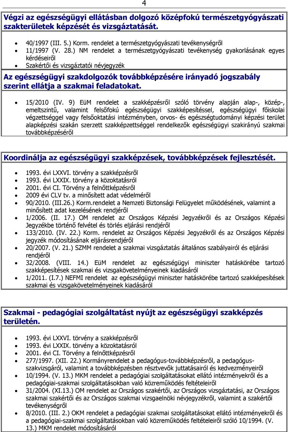 28.) NM rendelet a természetgyógyászati tevékenység gyakorlásának egyes kérdéseiről Szakértői és vizsgáztatói névjegyzék 15/2010 (IV.