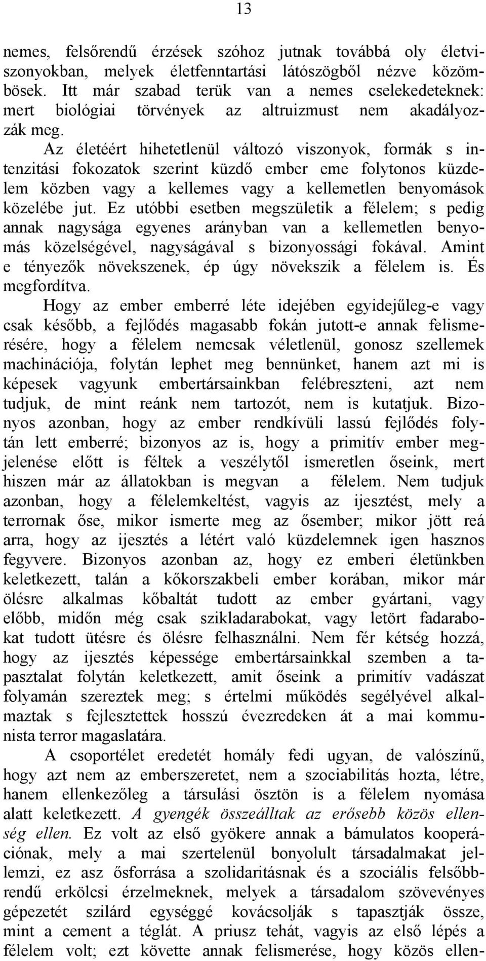 Az életéért hihetetlenül változó viszonyok, formák s intenzitási fokozatok szerint küzdő ember eme folytonos küzdelem közben vagy a kellemes vagy a kellemetlen benyomások közelébe jut.