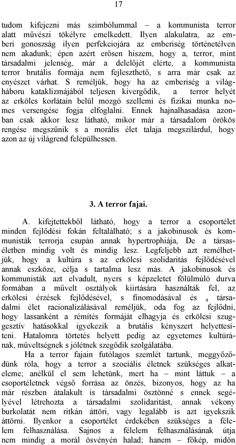 kommunista terror brutális formája nem fejleszthető, s arra már csak az enyészet várhat.