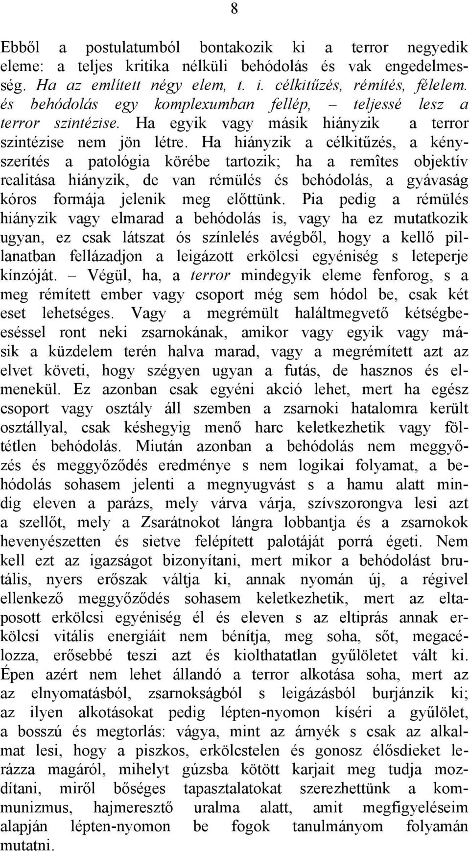 Ha hiányzik a célkitűzés, a kényszerítés a patológia körébe tartozik; ha a remîtes objektív realitása hiányzik, de van rémülés és behódolás, a gyávaság kóros formája jelenik meg előttünk.