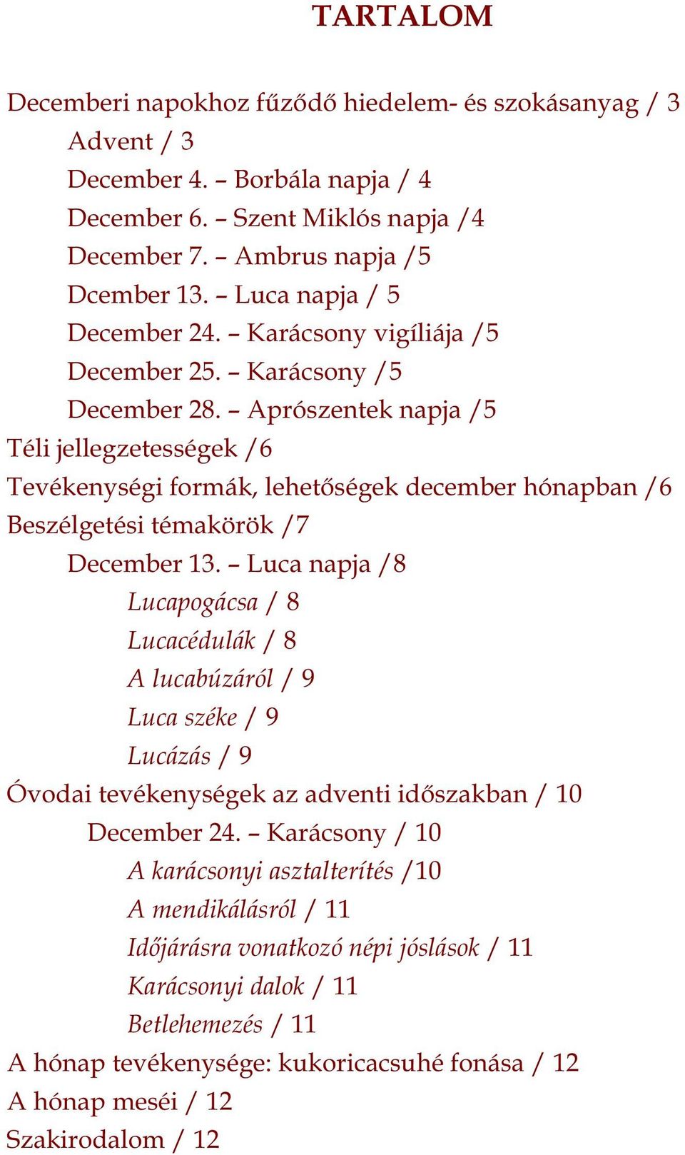 Aprószentek napja /5 Téli jellegzetességek /6 Tevékenységi formák, lehetőségek december hónapban /6 Beszélgetési témakörök /7 December 13.