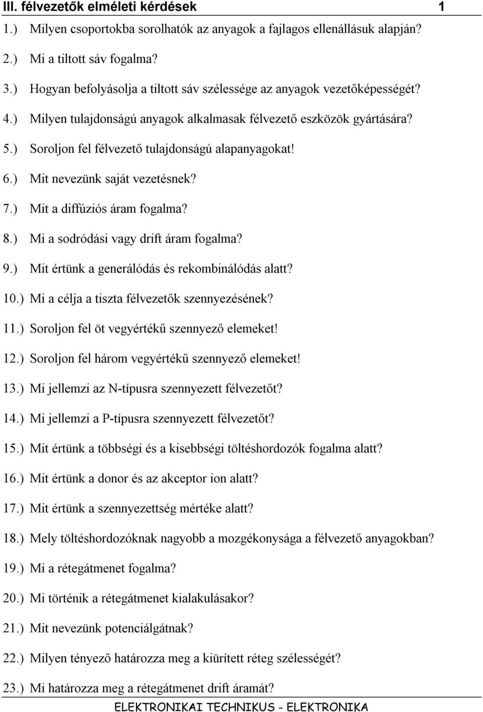 ) Soroljon fel félvezető tulajdonságú alapanyagokat! 6.) Mit nevezünk saját vezetésnek? 7.) Mit a diffúziós áram fogalma? 8.) Mi a sodródási vagy drift áram fogalma? 9.