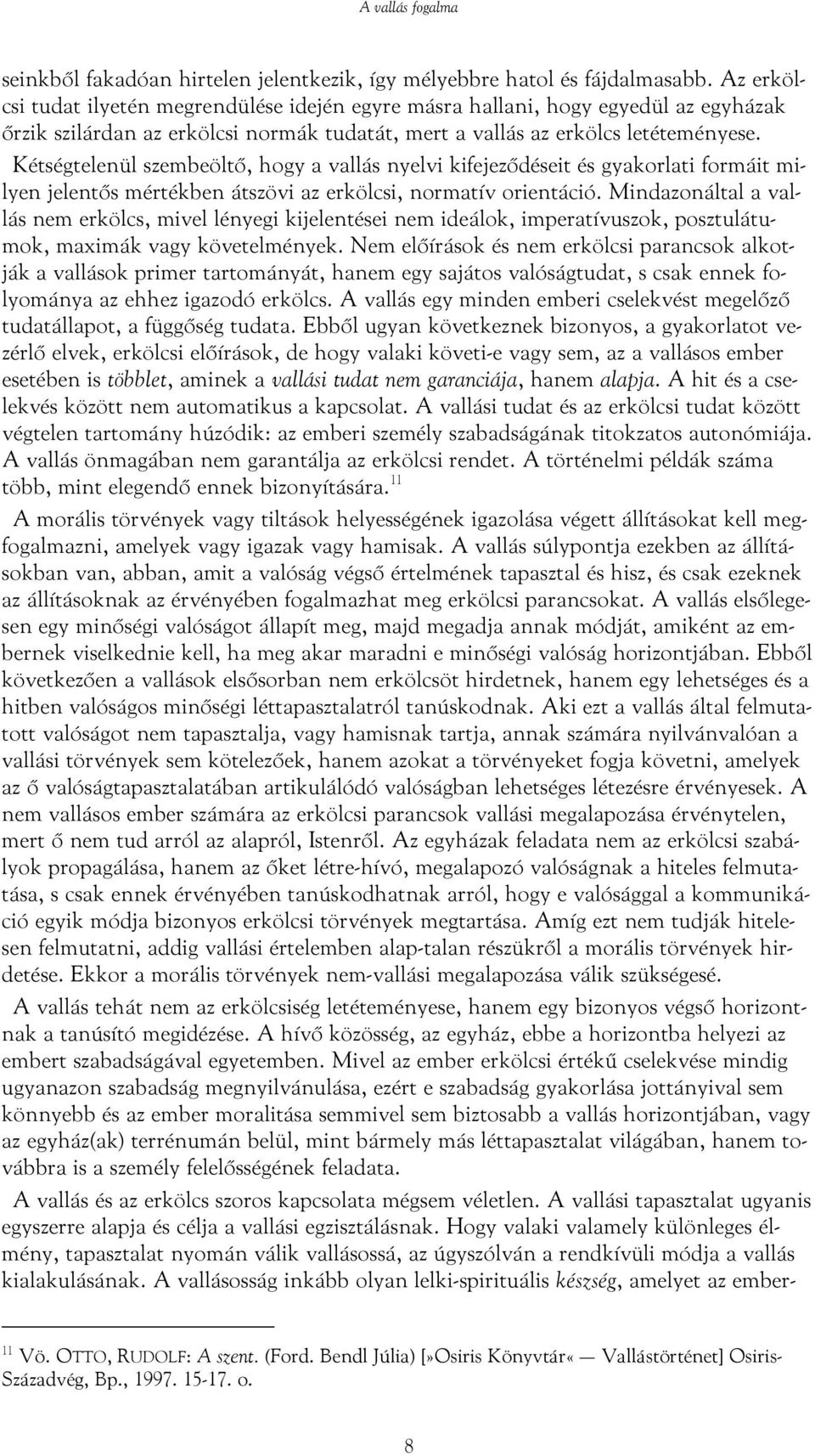 Kétségtelenül szembeöltő, hogy a vallás nyelvi kifejeződéseit és gyakorlati formáit milyen jelentős mértékben átszövi az erkölcsi, normatív orientáció.