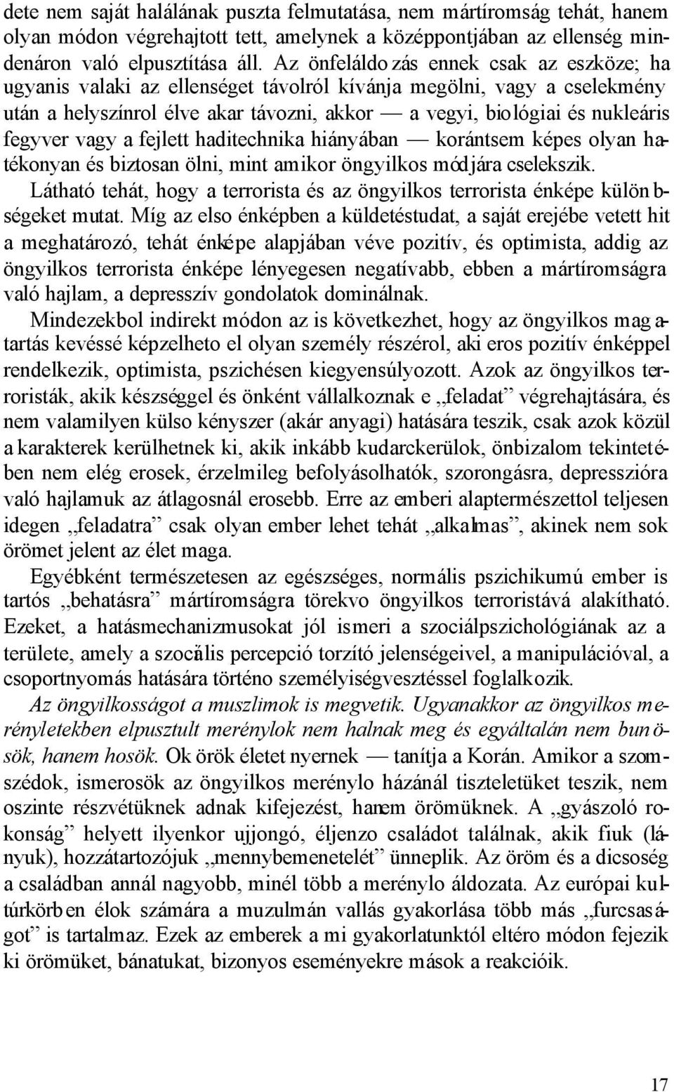 vagy a fejlett haditechnika hiányában korántsem képes olyan hatékonyan és biztosan ölni, mint amikor öngyilkos módjára cselekszik.