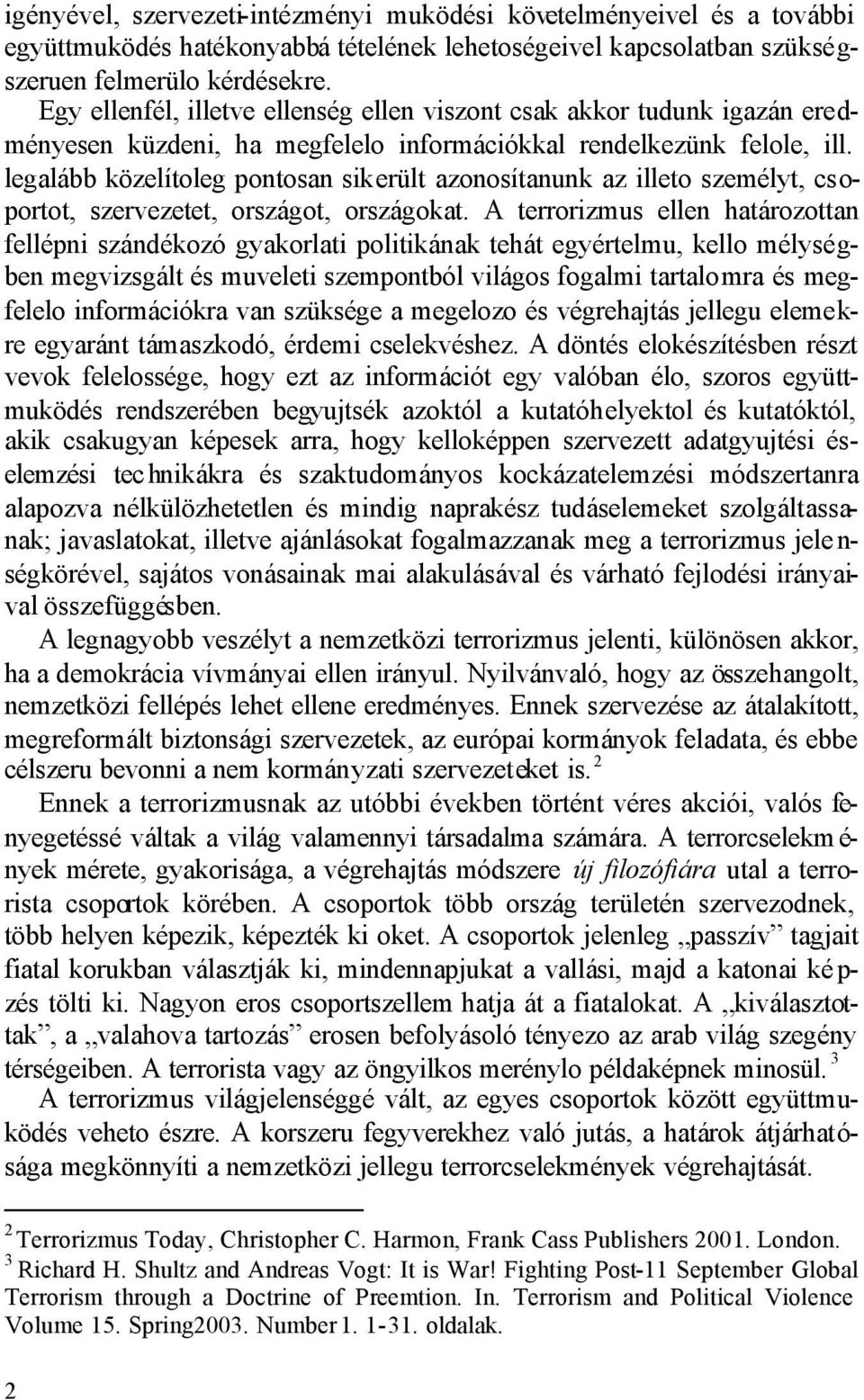 legalább közelítoleg pontosan sikerült azonosítanunk az illeto személyt, csoportot, szervezetet, országot, országokat.