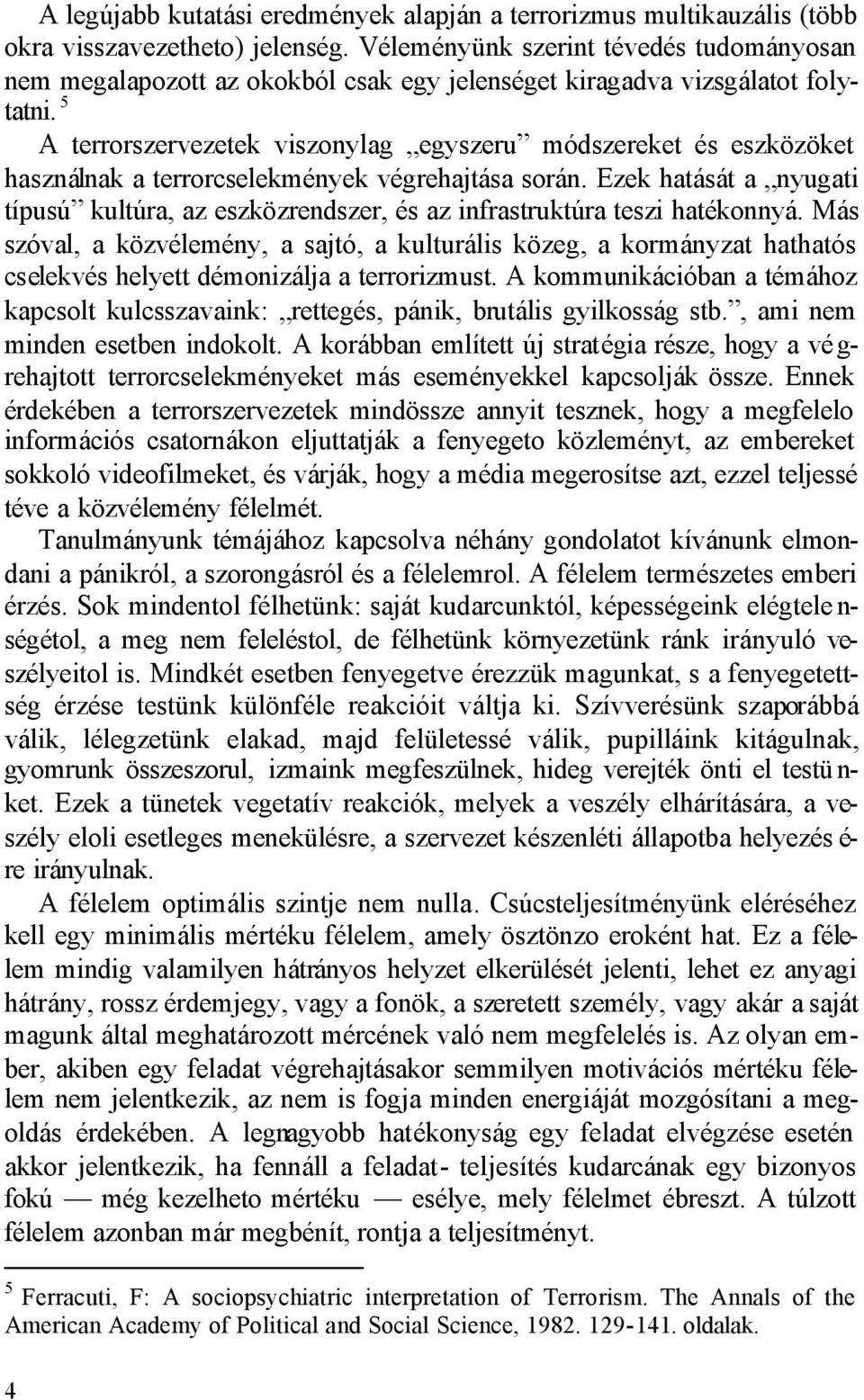 5 A terrorszervezetek viszonylag egyszeru módszereket és eszközöket használnak a terrorcselekmények végrehajtása során.