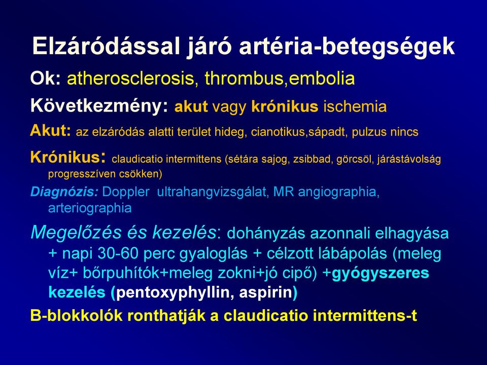 Diagnózis: Doppler ultrahangvizsgálat, MR angiographia, arteriographia Megelőzés és kezelés: dohányzás azonnali elhagyása + napi 30-60 perc gyaloglás +