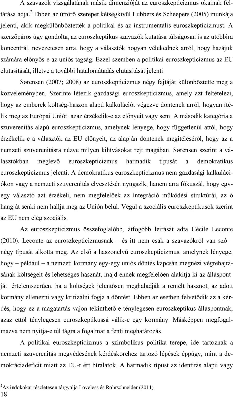 A szerzőpáros úgy gondolta, az euroszkeptikus szavazók kutatása túlságosan is az utóbbira koncentrál, nevezetesen arra, hogy a választók hogyan vélekednek arról, hogy hazájuk számára előnyös-e az