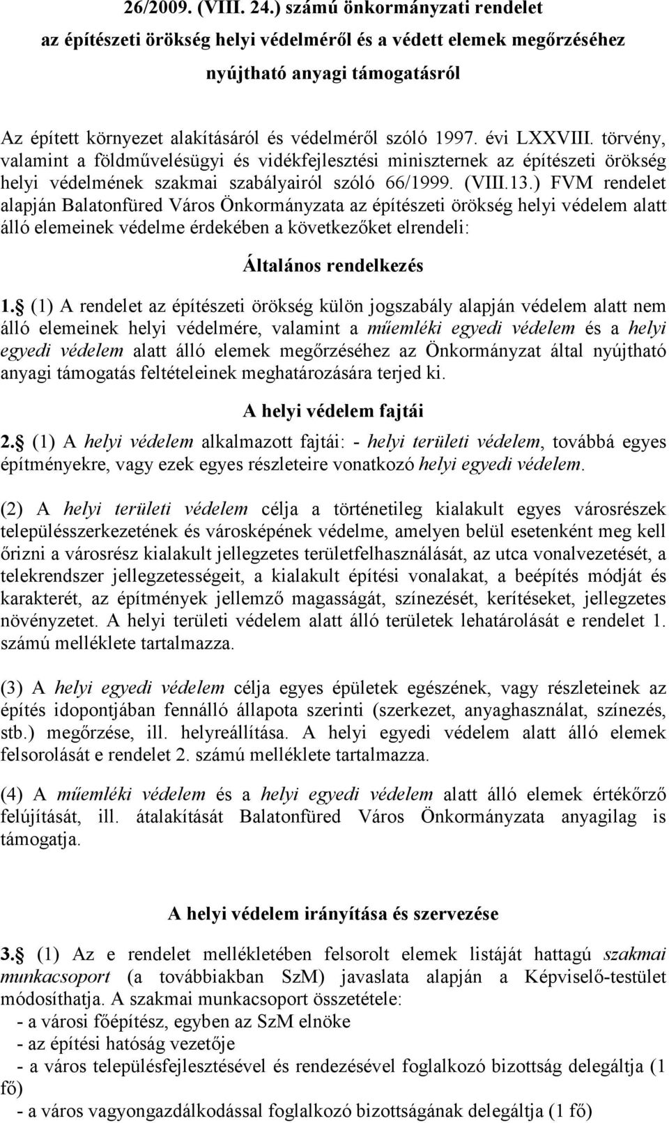 ) FVM rendelet alapján Balatonfüred Város Önkorányzata az építészeti örökség helyi védele alatt álló eleeinek védele érdekében a következőket elrendeli: Általános rendelkezés 1.