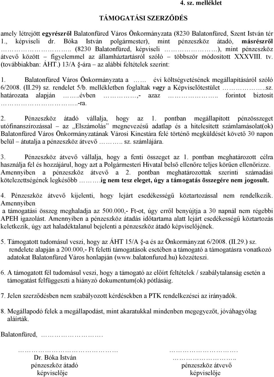 (továbbiakban: ÁHT.) 13/A -ára az alábbi feltételek szerint: 1. Balatonfüred Város Önkorányzata a évi költségvetésének egállapításáról szóló 6/2008. (II.29) sz. rendelet 5/b.