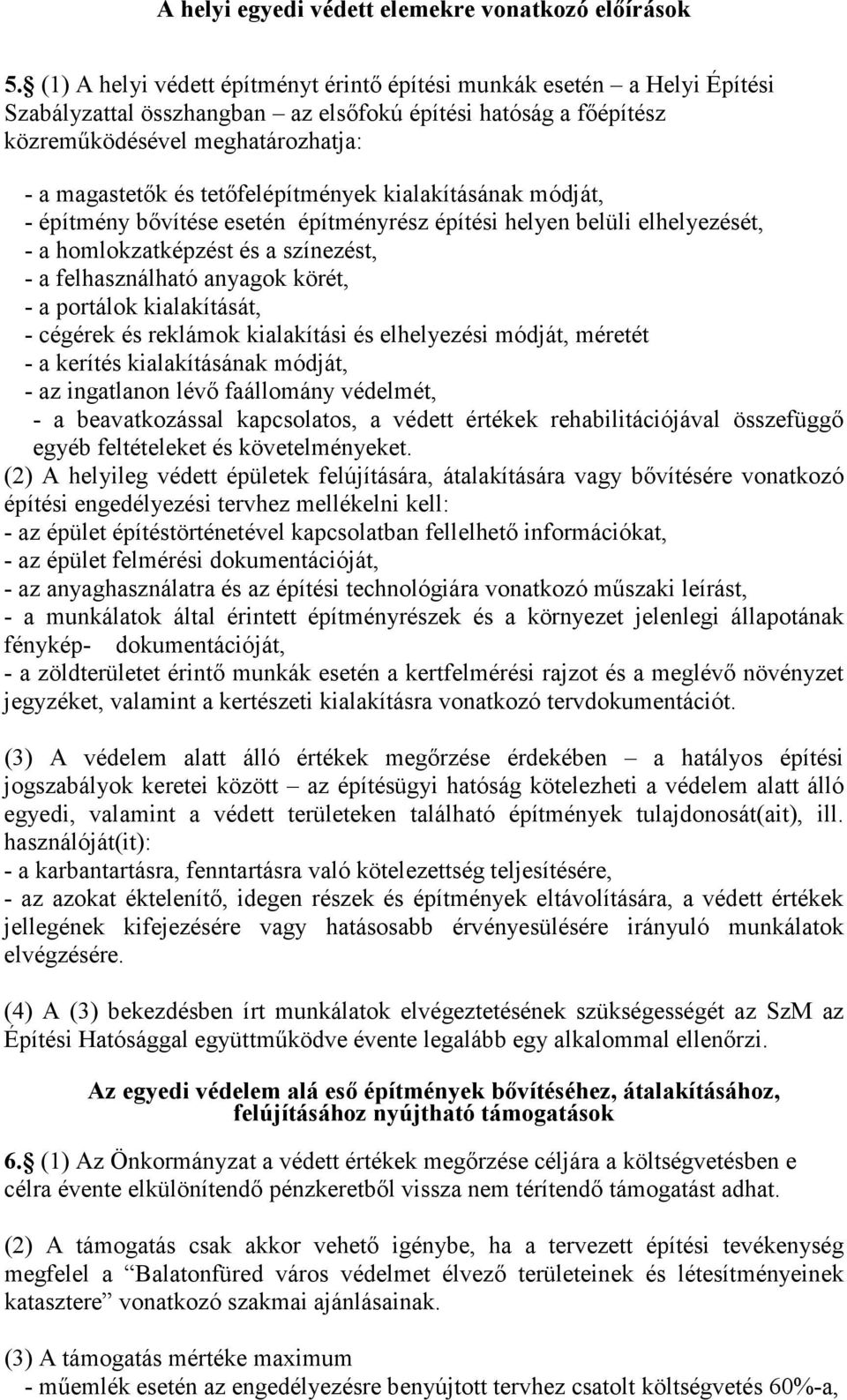 tetőfelépítények kialakításának ódját, - építény bővítése esetén építényrész építési helyen belüli elhelyezését, - a holokzatképzést és a színezést, - a felhasználható anyagok körét, - a portálok