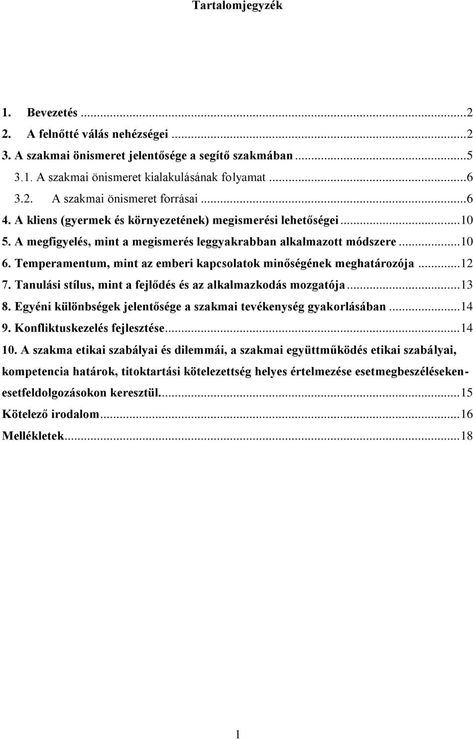 Temperamentum, mint az emberi kapcsolatok minőségének meghatározója... 12 7. Tanulási stílus, mint a fejlődés és az alkalmazkodás mozgatója... 13 8.