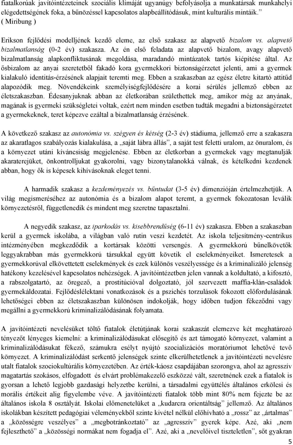 Az én első feladata az alapvető bizalom, avagy alapvető bizalmatlanság alapkonfliktusának megoldása, maradandó mintázatok tartós kiépítése által.