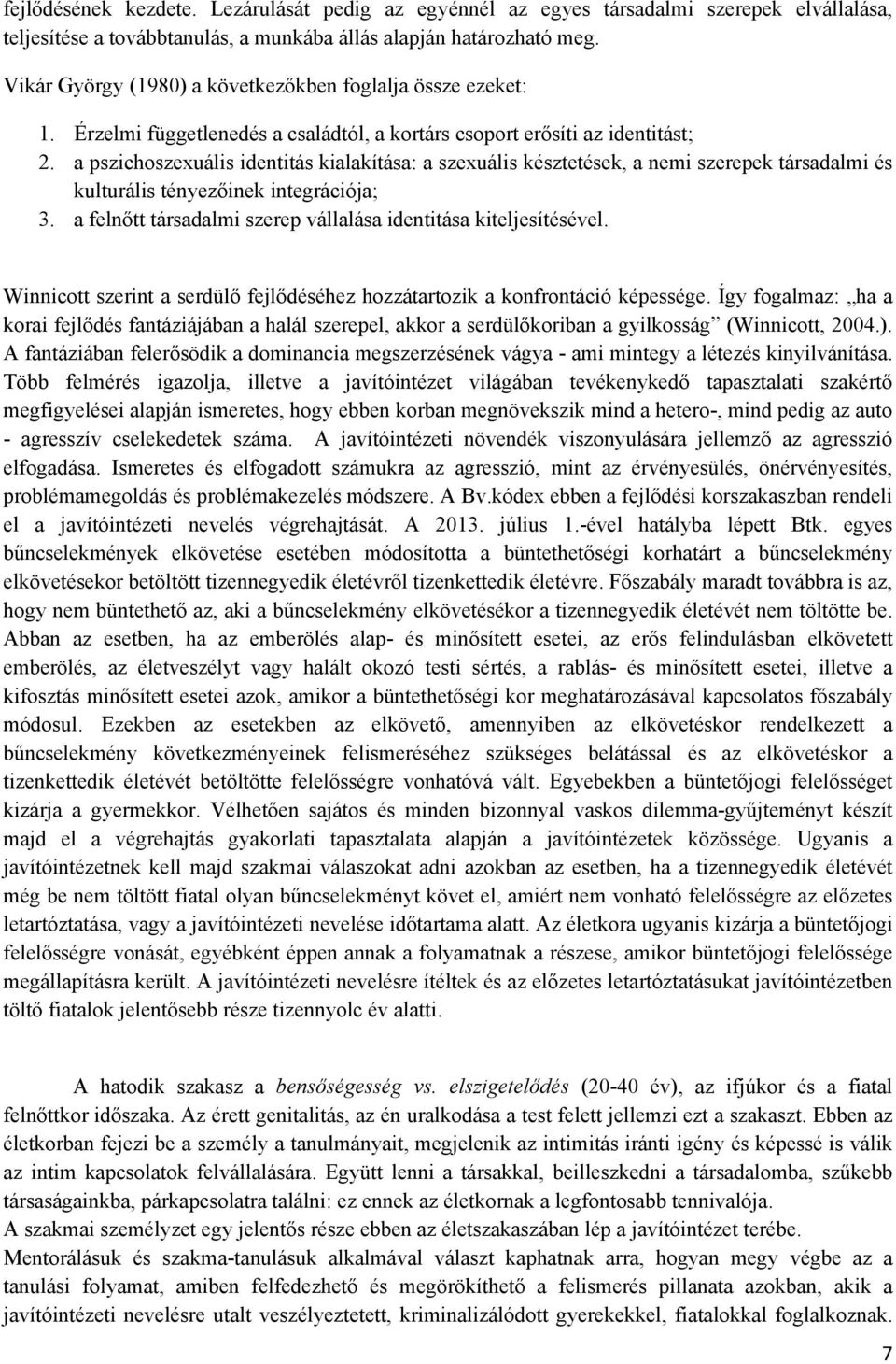 a pszichoszexuális identitás kialakítása: a szexuális késztetések, a nemi szerepek társadalmi és kulturális tényezőinek integrációja; 3.