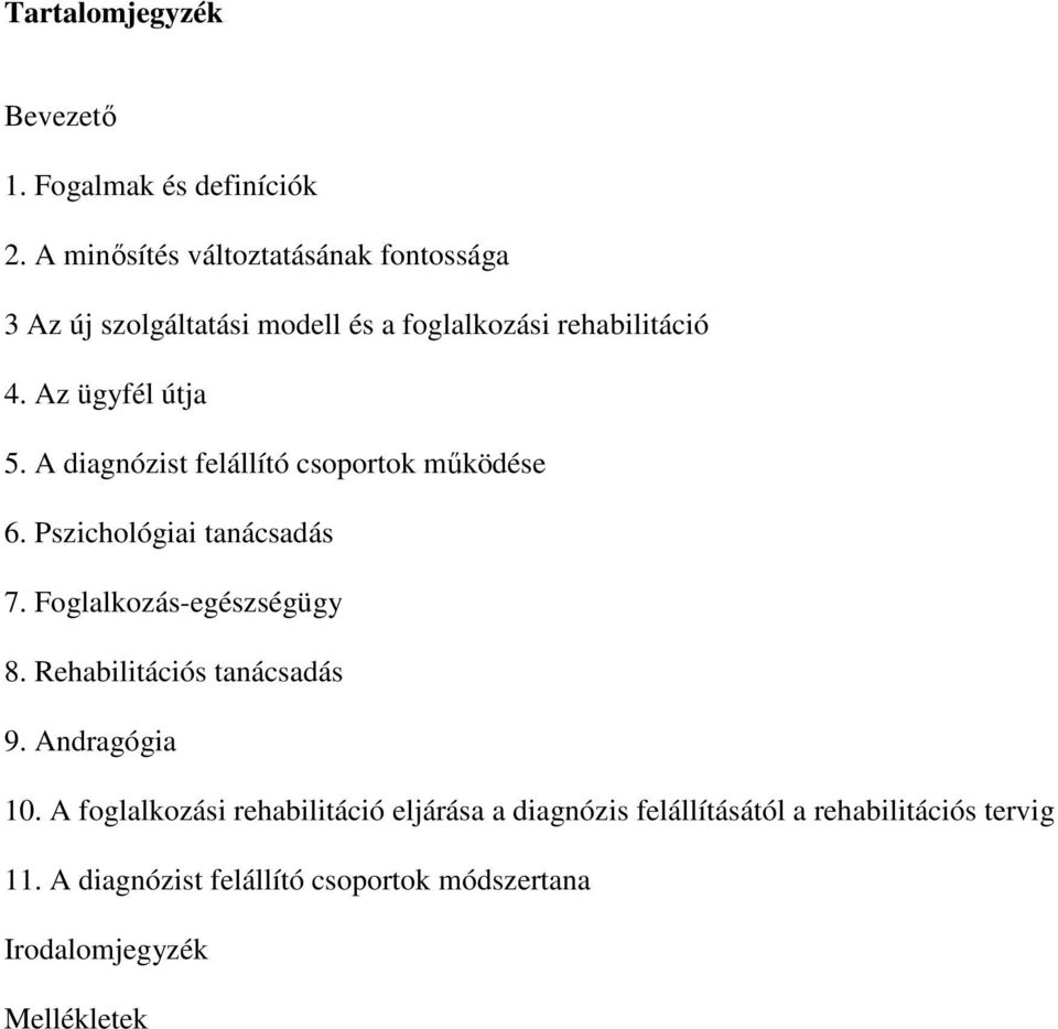 A diagnózist felállító csoportok mőködése 6. Pszichológiai tanácsadás 7. Foglalkozás-egészségügy 8.