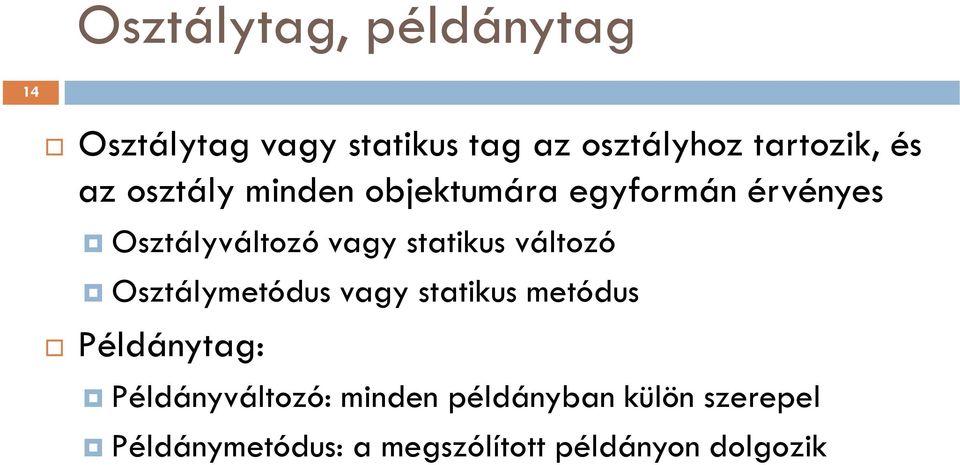 statikus változó Osztálymetódus vagy statikus metódus Példánytag: