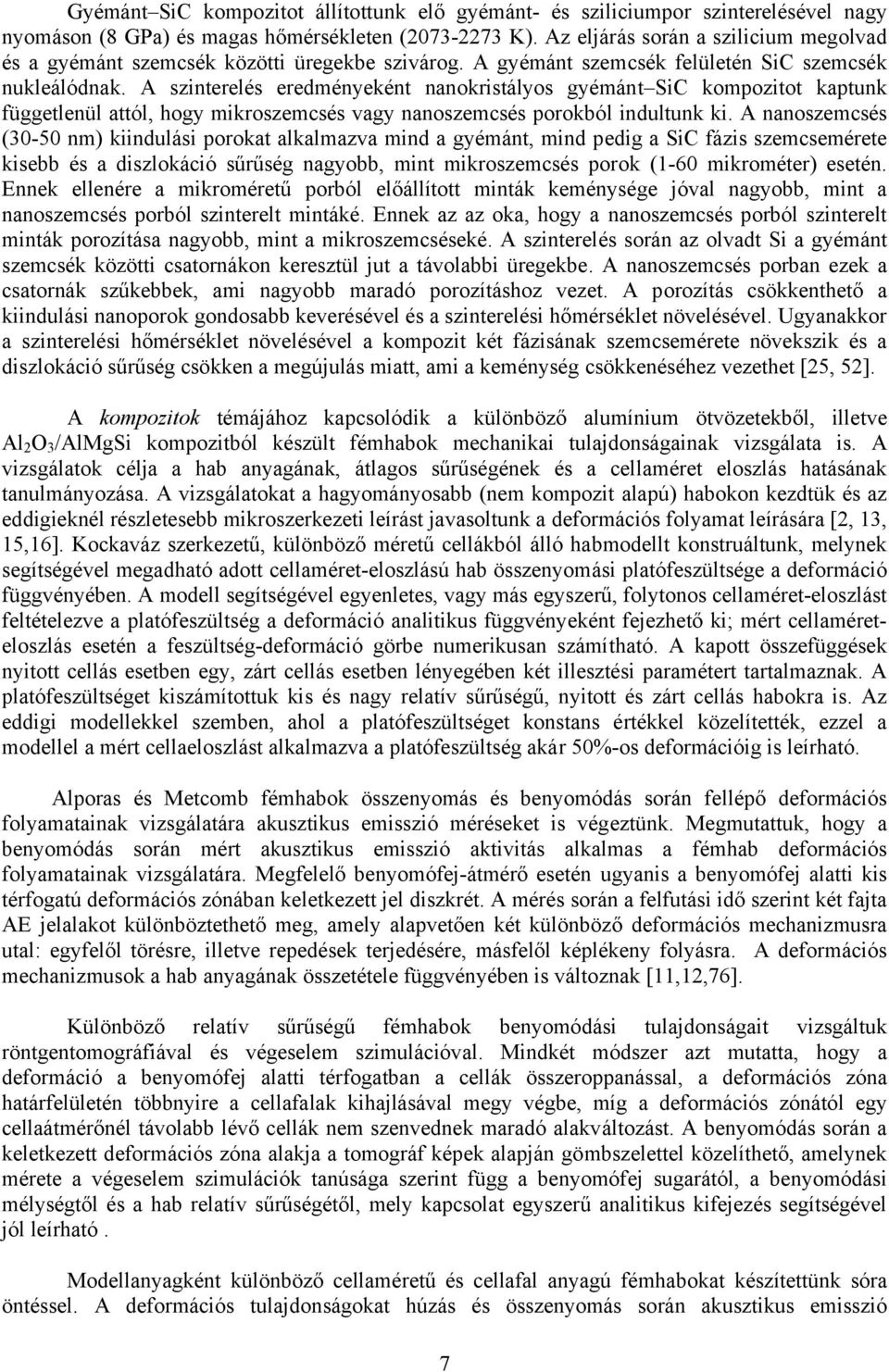 A szinterelés eredményeként nanokristályos gyémánt SiC kompozitot kaptunk függetlenül attól, hogy mikroszemcsés vagy nanoszemcsés porokból indultunk ki.