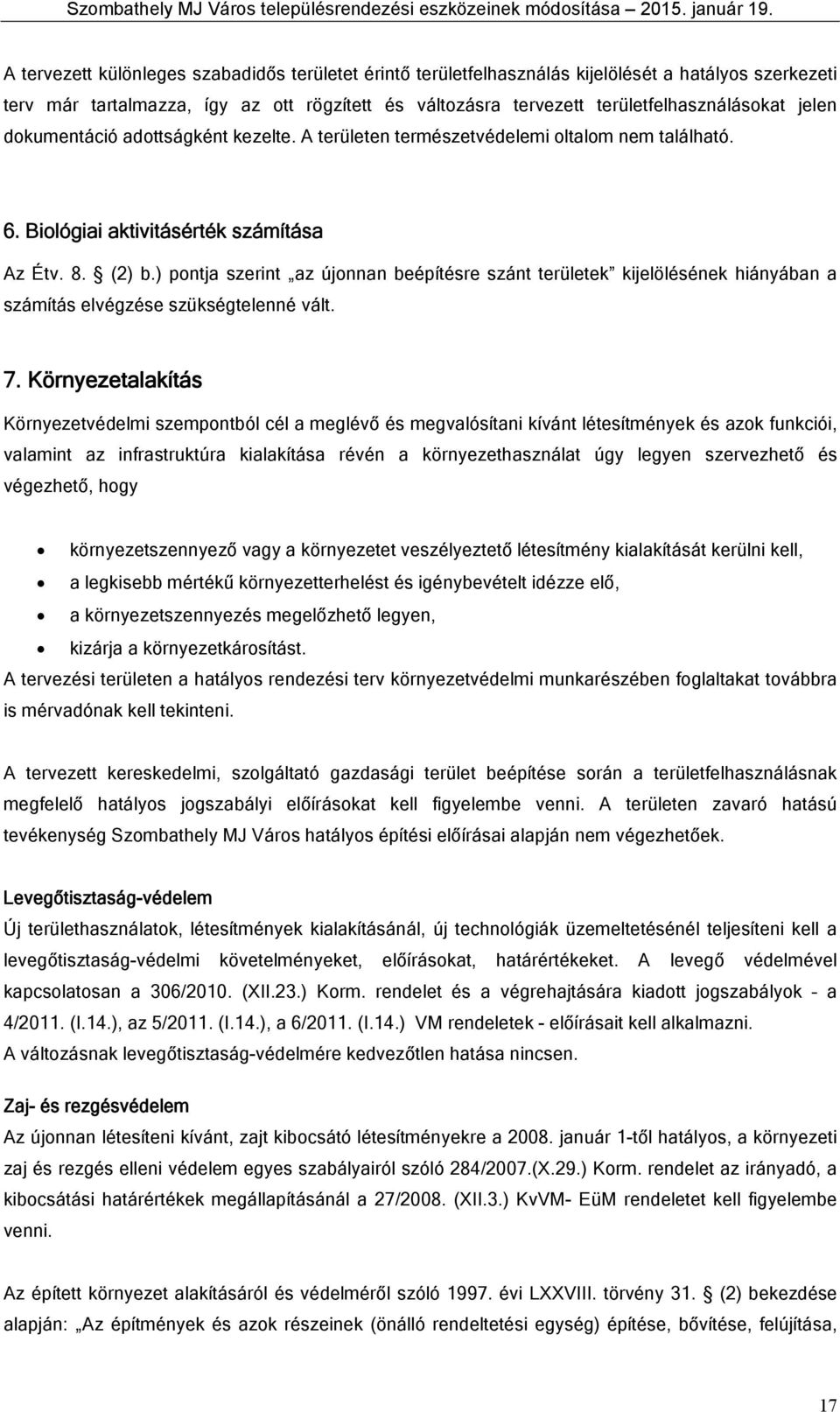 kezele. A erüleen ermészevédelemi olalom nem alálhaó. 6. Biológiai akiviásérék számíása Az Év. 8. (2) b.