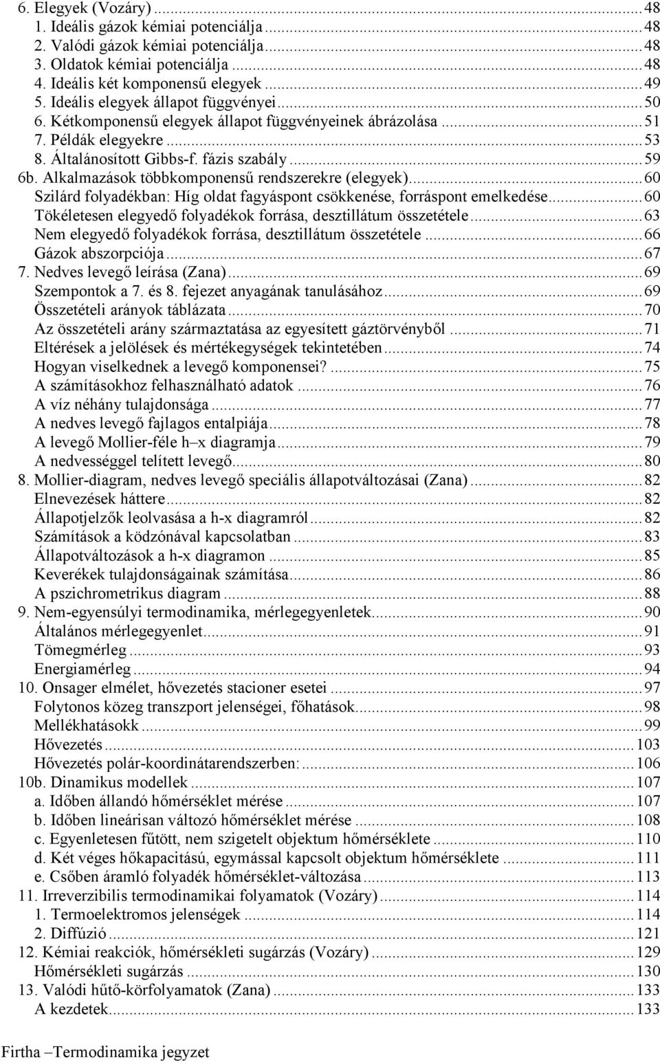 .. 60 Szlárd folyadékban: Híg oldat fagyásont csökkenése, forrásont emelkedése... 60 Tökéletesen elegyedő folyadékok forrása, desztllátum összetétele.