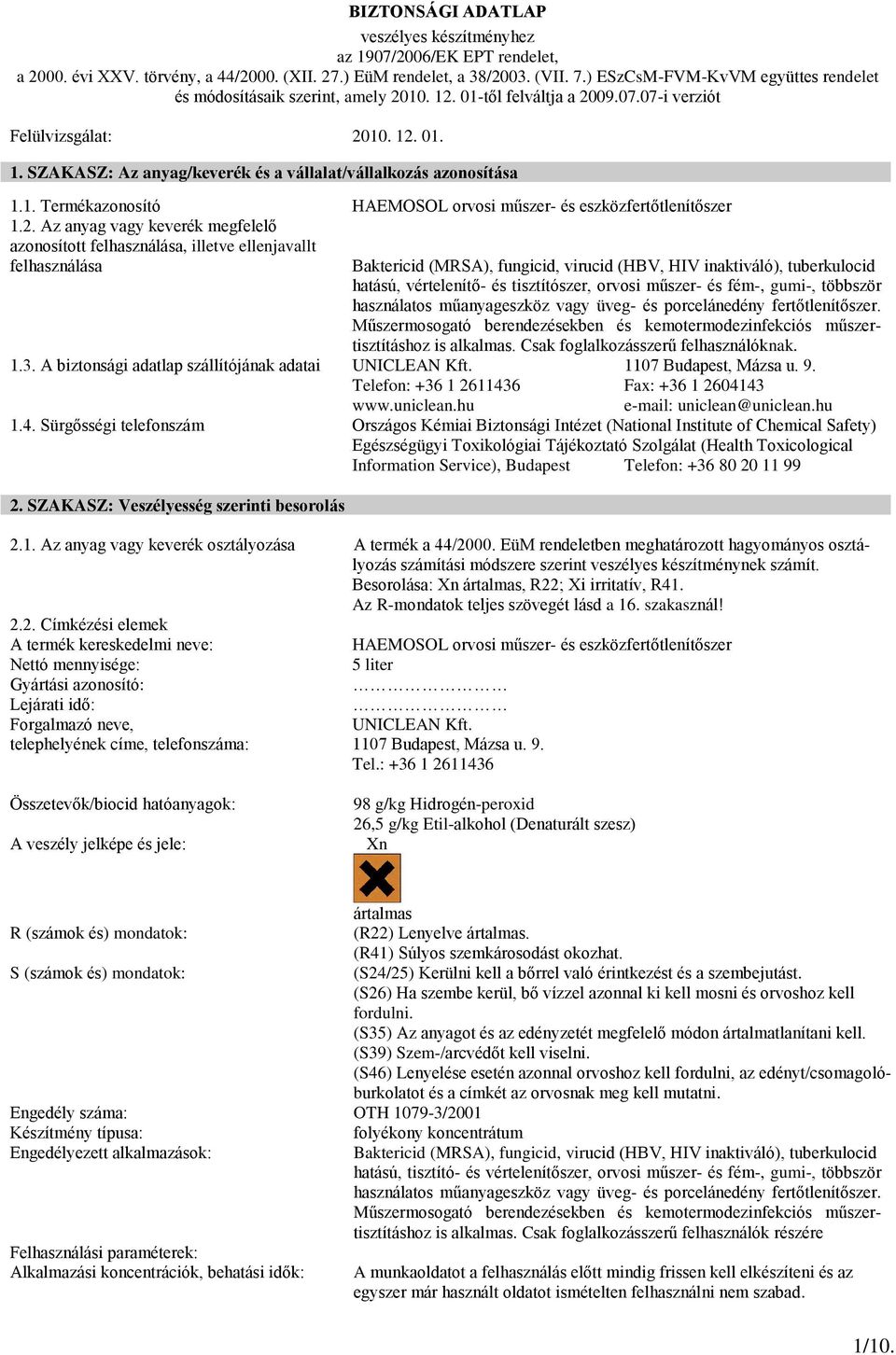 01. 1. SZAKASZ: Az anyag/keverék és a vállalat/vállalkozás azonosítása 1.1. Termékazonosító HAEMOSOL orvosi műszer- és eszközfertőtlenítőszer 1.2.