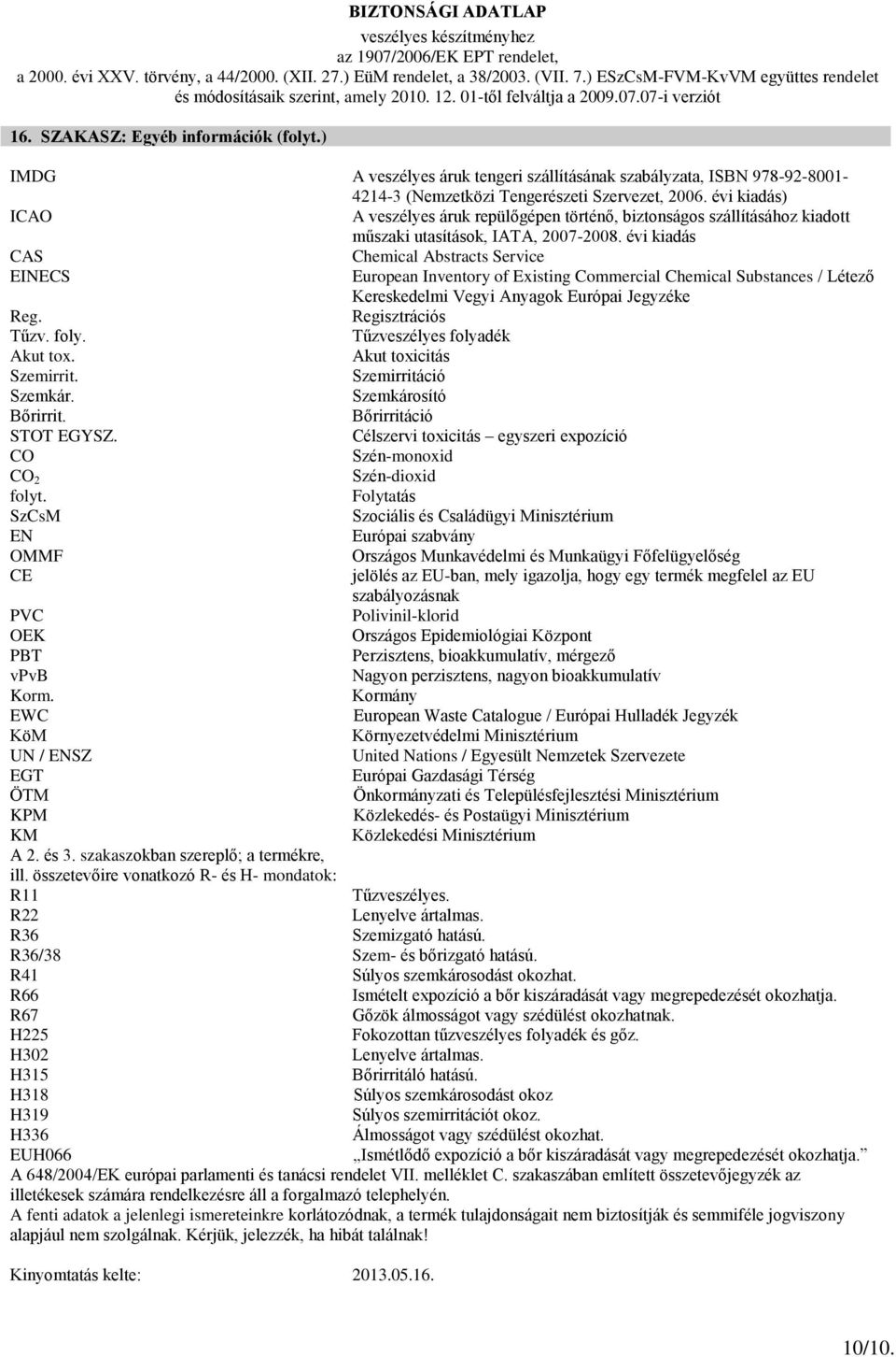 évi kiadás CAS Chemical Abstracts Service EINECS European Inventory of Existing Commercial Chemical Substances / Létező Kereskedelmi Vegyi Anyagok Európai Jegyzéke Reg. Regisztrációs Tűzv. foly.