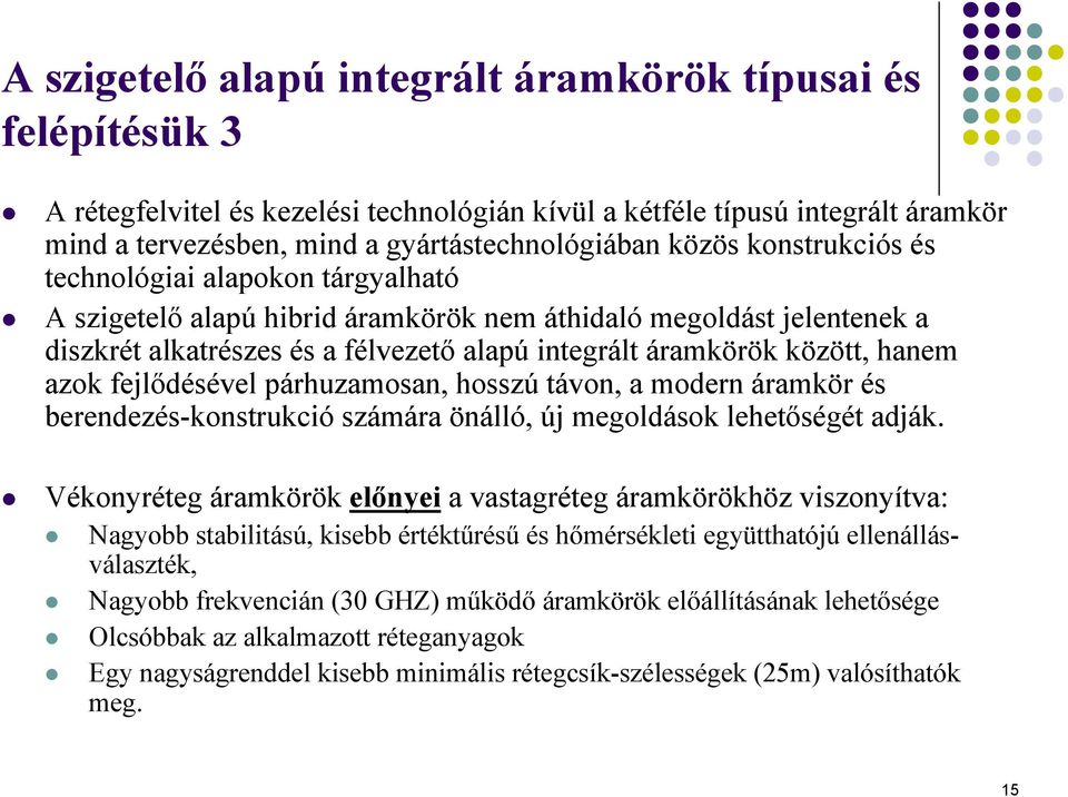 azok fejlődésével párhuzamosan, hosszú távon, a modern áramkör és berendezés-konstrukció számára önálló, új megoldások lehetőségét adják.