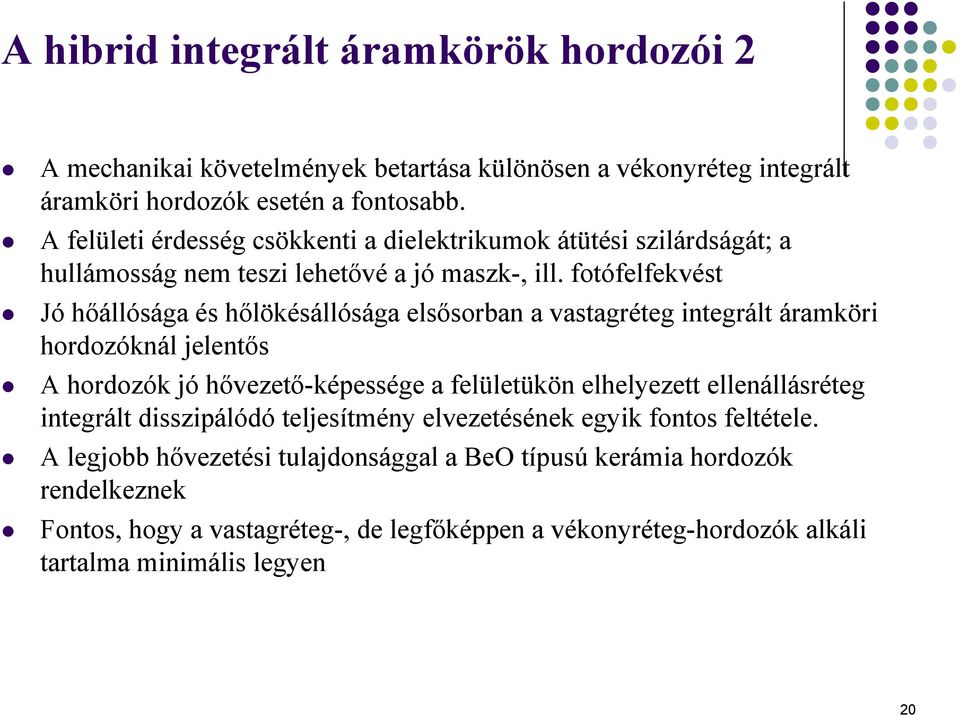 fotófelfekvést Jó hőállósága és hőlökésállósága elsősorban a vastagréteg integrált áramköri hordozóknál jelentős A hordozók jó hővezető-képessége a felületükön elhelyezett