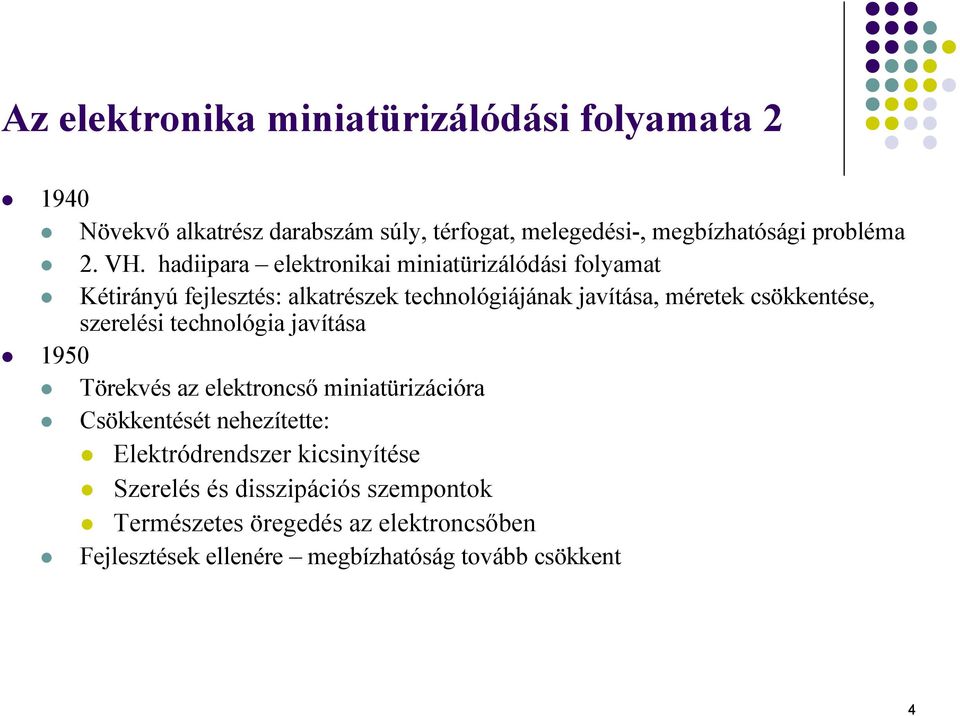 csökkentése, szerelési technológia javítása 1950 Törekvés az elektroncső miniatürizációra Csökkentését nehezítette: Elektródrendszer