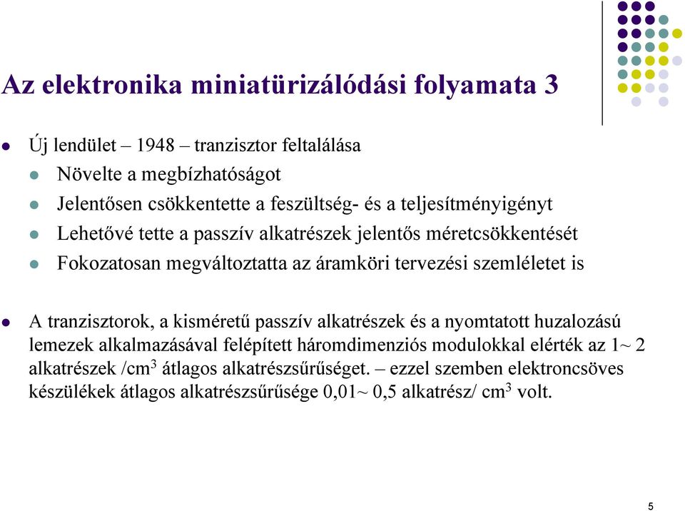 is A tranzisztorok, a kisméretű passzív alkatrészek és a nyomtatott huzalozású lemezek alkalmazásával felépített háromdimenziós modulokkal elérték az