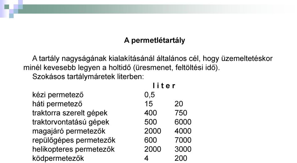 Szokásos tartálymáretek literben: l i t e r kézi permetező 0,5 háti permetező 15 20 traktorra szerelt