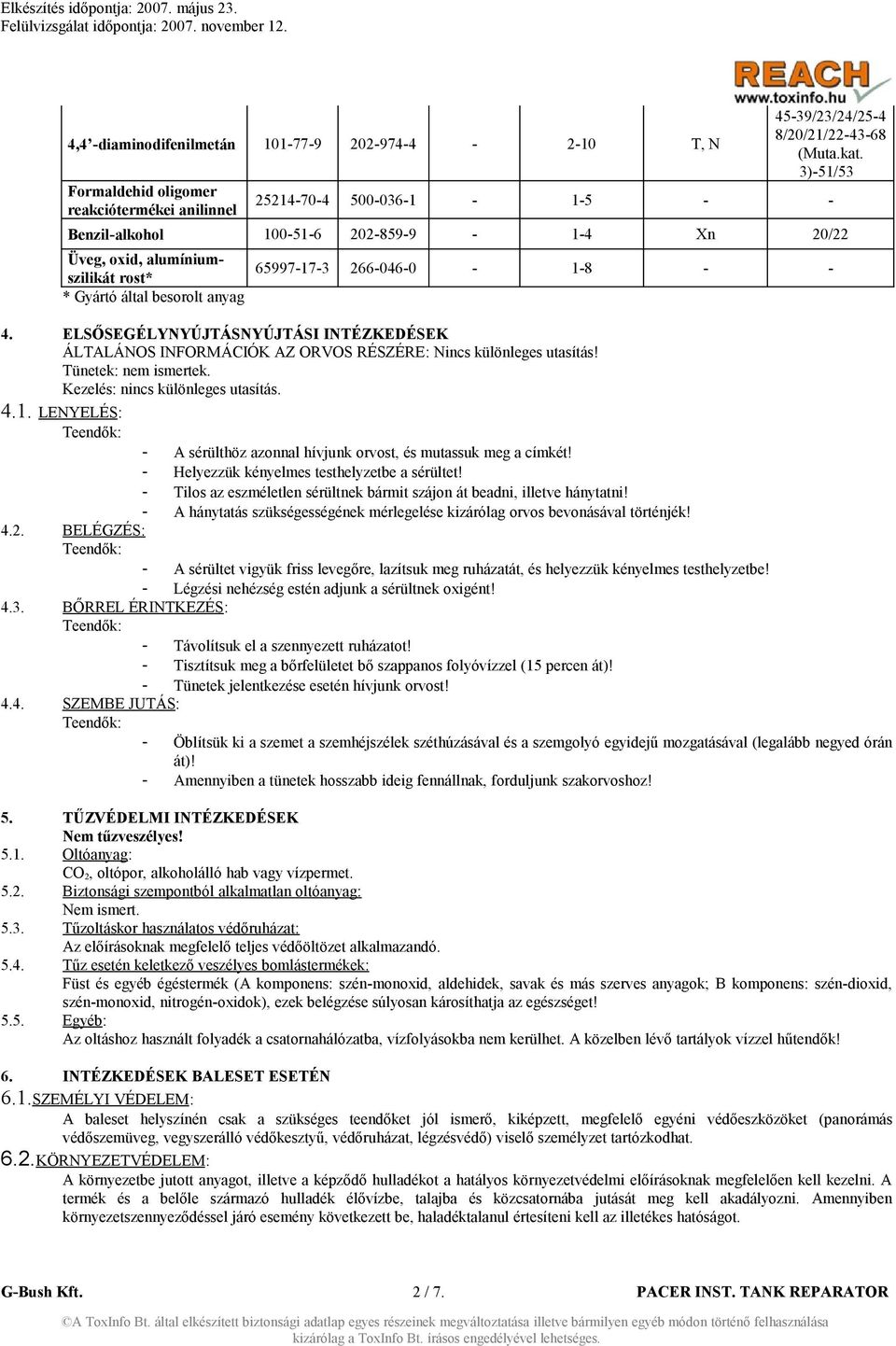 ELSŐSEGÉLYNYÚJTÁSNYÚJTÁSI INTÉZKEDÉSEK ÁLTALÁNOS INFORMÁCIÓK AZ ORVOS RÉSZÉRE: Nincs különleges utasítás! Tünetek: nem ismertek. Kezelés: nincs különleges utasítás. 4.1.