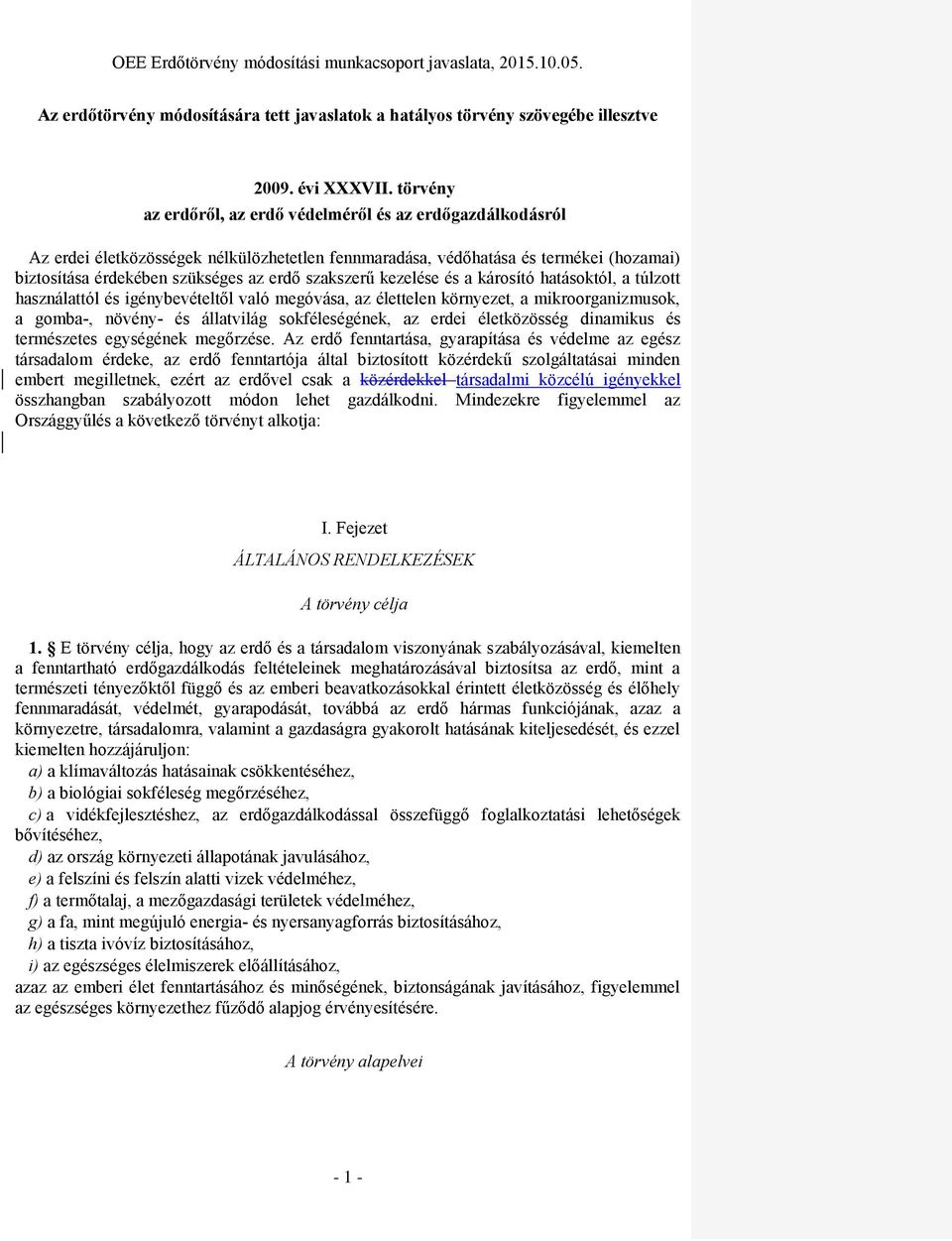 szakszerű kezelése és a károsító hatásoktól, a túlzott használattól és igénybevételtől való megóvása, az élettelen környezet, a mikroorganizmusok, a gomba-, növény- és állatvilág sokféleségének, az