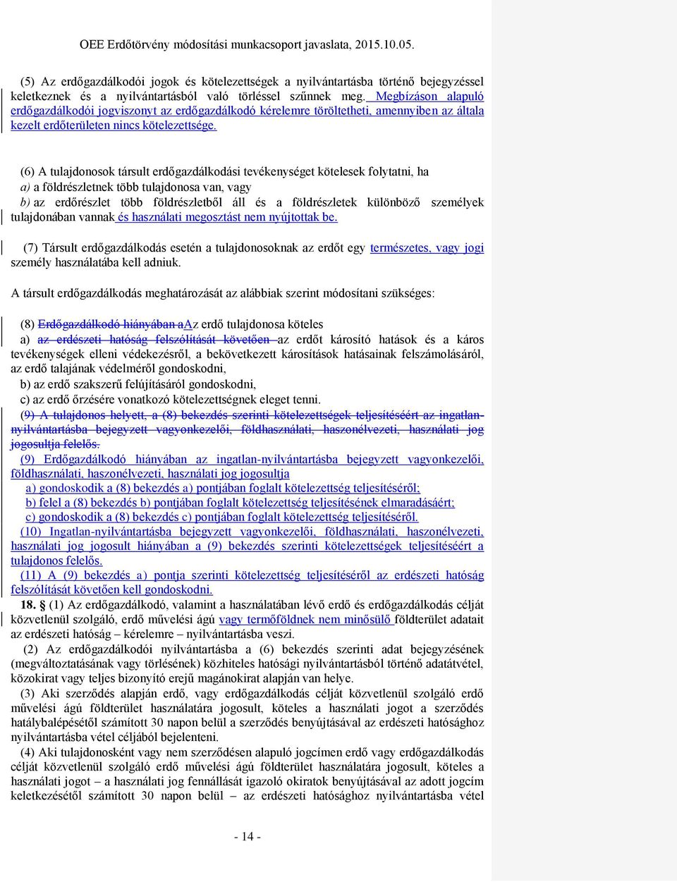 (6) A tulajdonosok társult erdőgazdálkodási tevékenységet kötelesek folytatni, ha a) a földrészletnek több tulajdonosa van, vagy b) az erdőrészlet több földrészletből áll és a földrészletek különböző