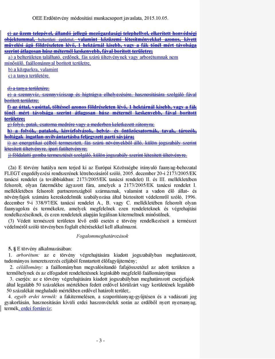 ültetvénynek vagy arborétumnak nem minősülő, faállománnyal borított területre, b) a közparkra, valamint c) a tanya területére.