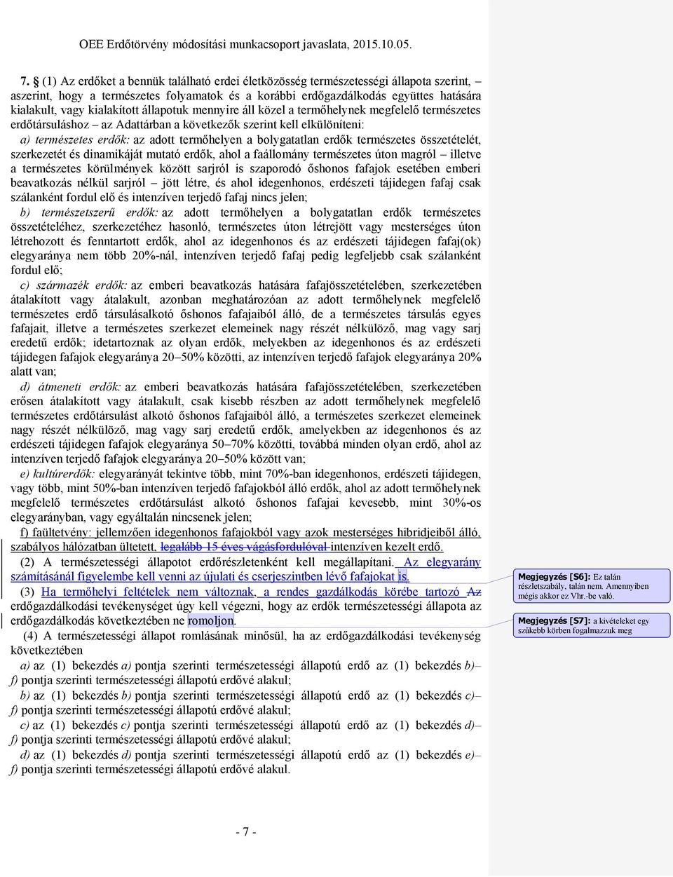 bolygatatlan erdők természetes összetételét, szerkezetét és dinamikáját mutató erdők, ahol a faállomány természetes úton magról illetve a természetes körülmények között sarjról is szaporodó őshonos