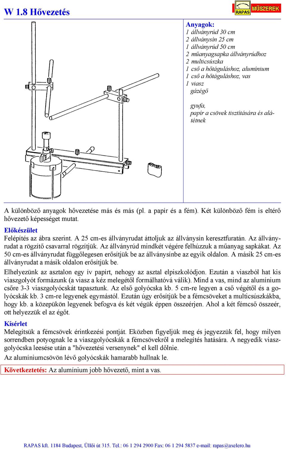 Az állványrúd mindkét végére felhúzzuk a műanyag sapkákat. Az 50 cm-es állványrudat függőlegesen erősítjük be az állványsínbe az egyik oldalon.