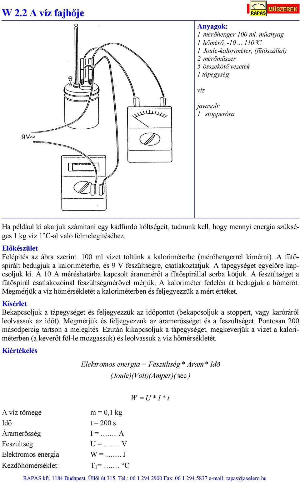 energia szükséges 1 kg 1 C-al való felmelegítéséhez. Felépítés az ábra szerint. 100 ml vizet töltünk a kaloriméterbe (mérőhengerrel kimérni).