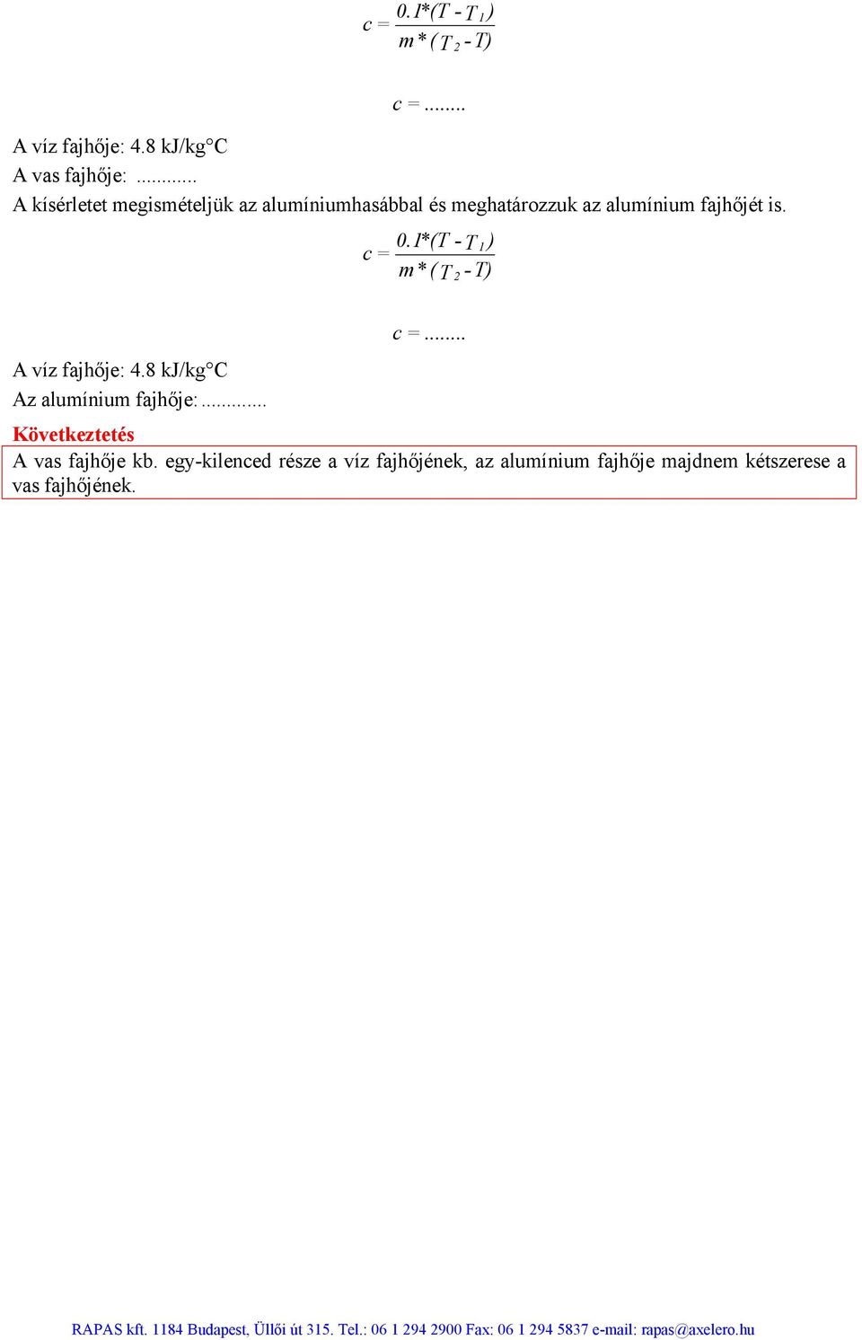 0.1*(T - T 1 ) c = m* (T 2 - T) A fajhője: 4.8 kj/kg C Az alumínium fajhője:... c =... Következtetés A vas fajhője kb.