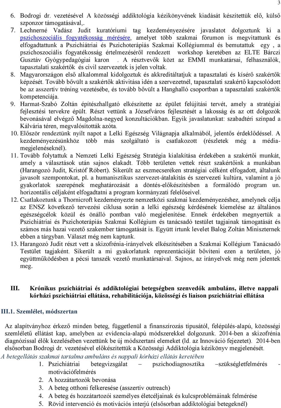 Pszichiátriai és Pszichoterápiás Szakmai Kollégiummal és bemutattuk egy, a pszichoszociális fogyatékosság értelmezéséről rendezett workshop keretében az ELTE Bárczi Gusztáv Gyógypedagógiai karon.