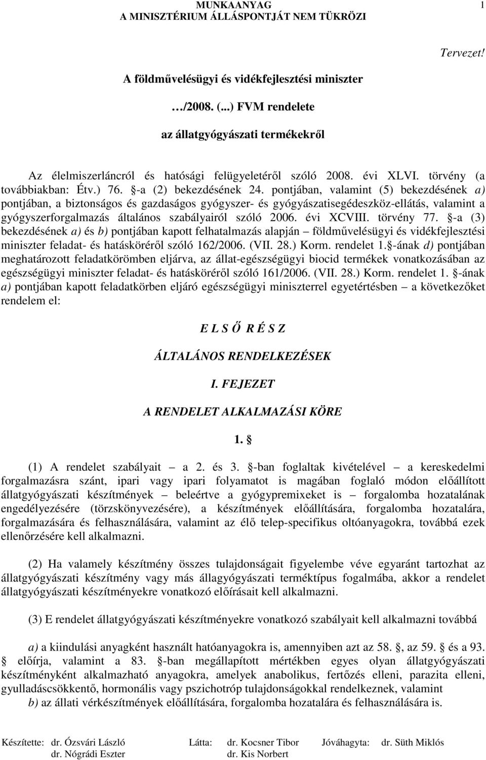 pontjában, valamint (5) bekezdésének a) pontjában, a biztonságos és gazdaságos gyógyszer- és gyógyászatisegédeszköz-ellátás, valamint a gyógyszerforgalmazás általános szabályairól szóló 2006.