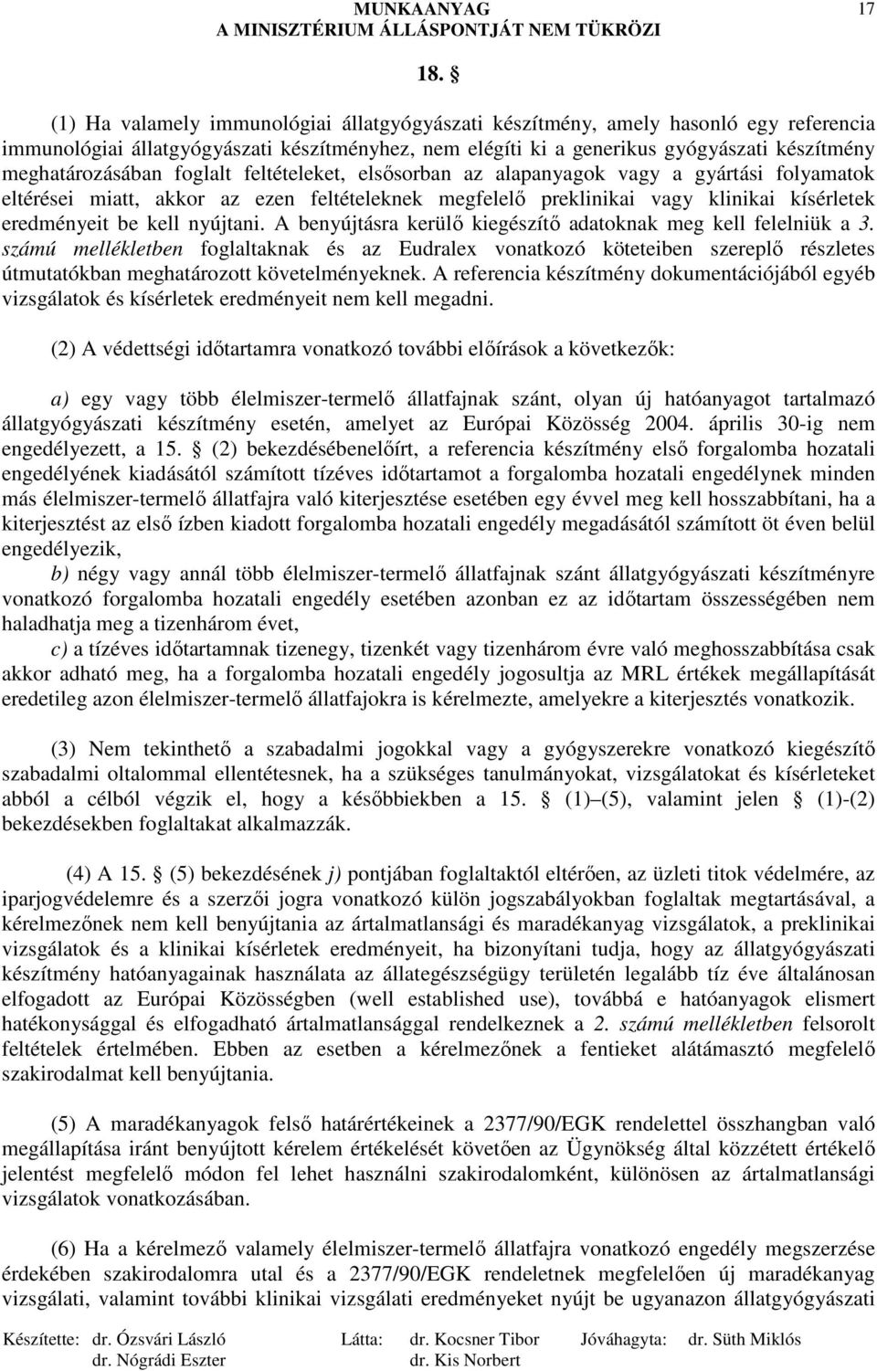 foglalt feltételeket, elsısorban az alapanyagok vagy a gyártási folyamatok eltérései miatt, akkor az ezen feltételeknek megfelelı preklinikai vagy klinikai kísérletek eredményeit be kell nyújtani.