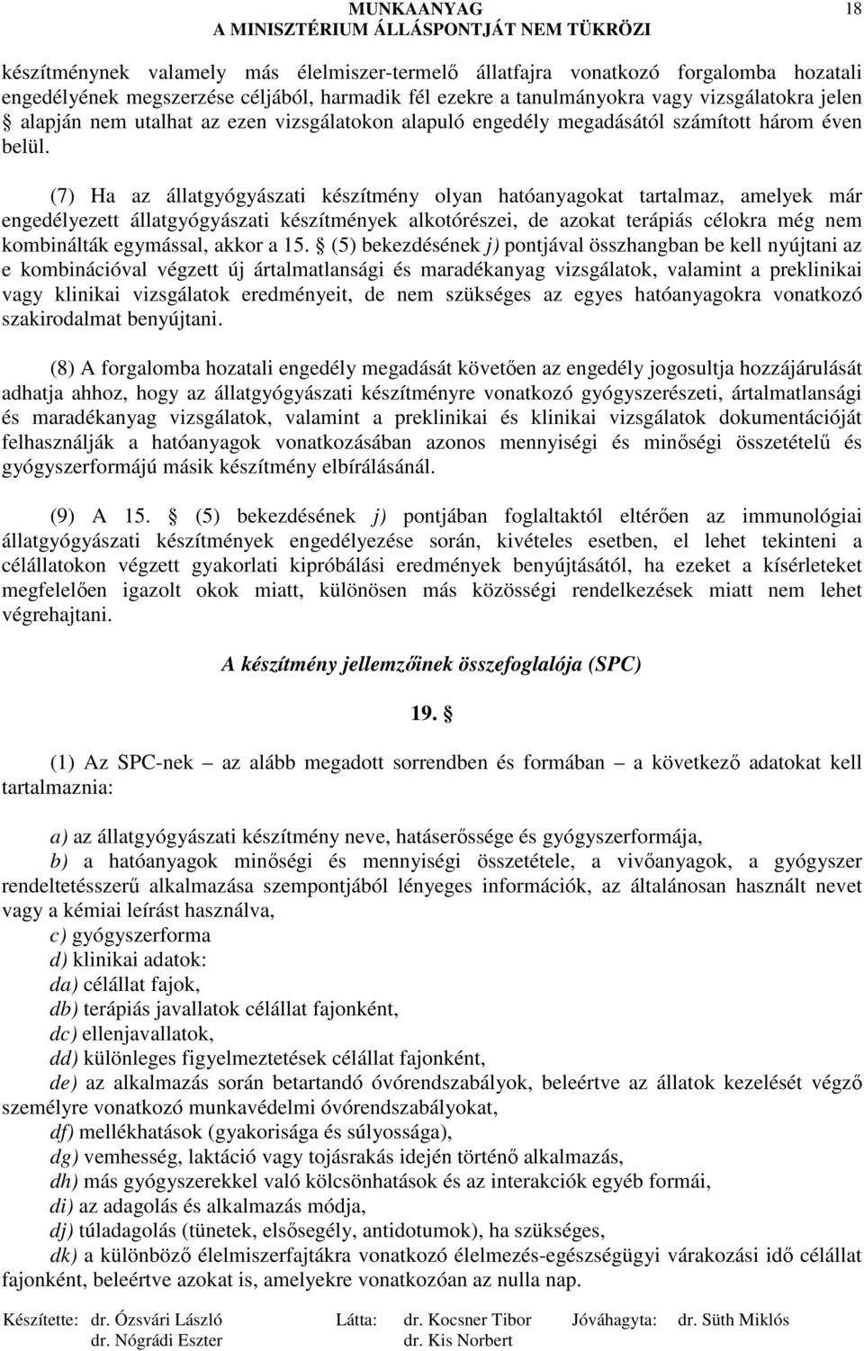 (7) Ha az állatgyógyászati készítmény olyan hatóanyagokat tartalmaz, amelyek már engedélyezett állatgyógyászati készítmények alkotórészei, de azokat terápiás célokra még nem kombinálták egymással,