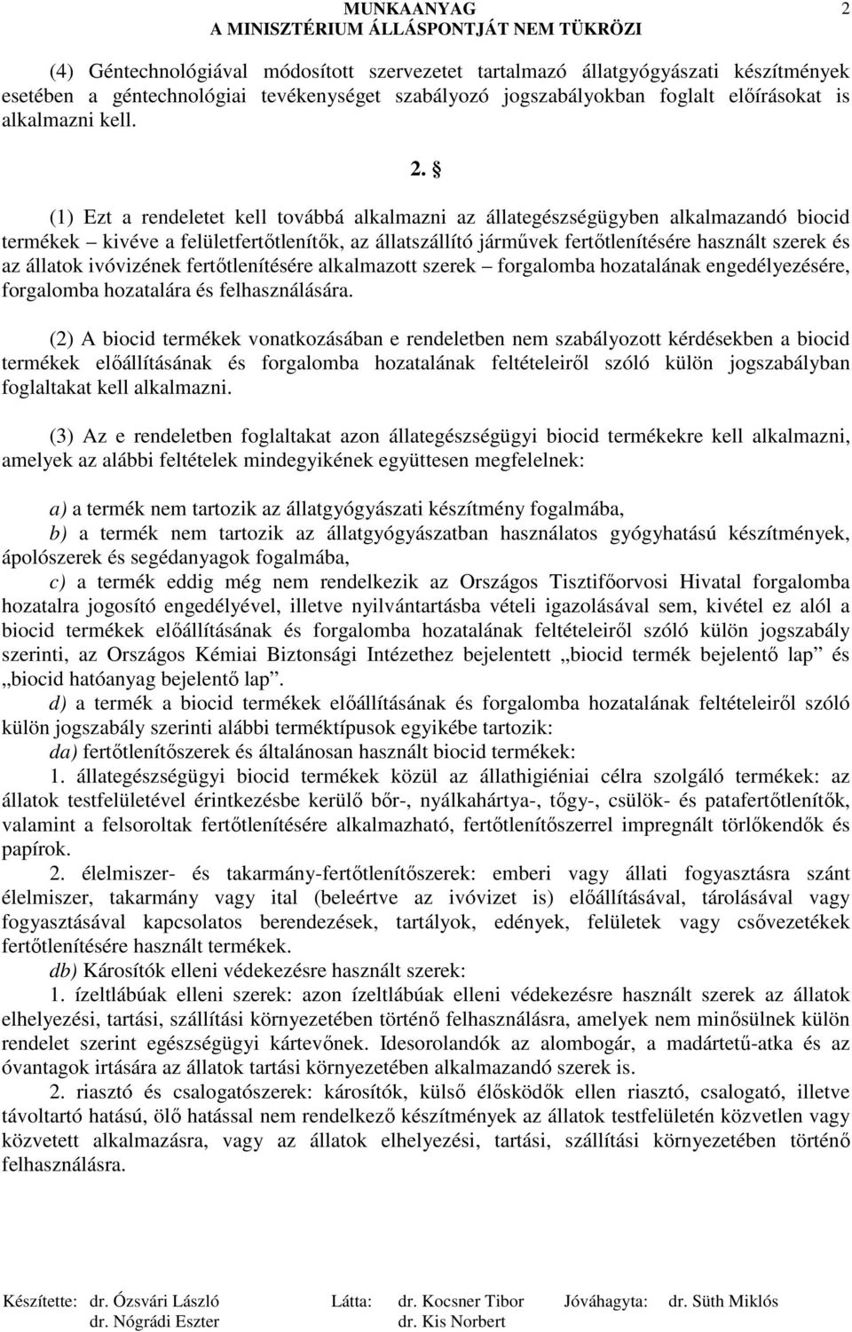 állatok ivóvizének fertıtlenítésére alkalmazott szerek forgalomba hozatalának engedélyezésére, forgalomba hozatalára és felhasználására.